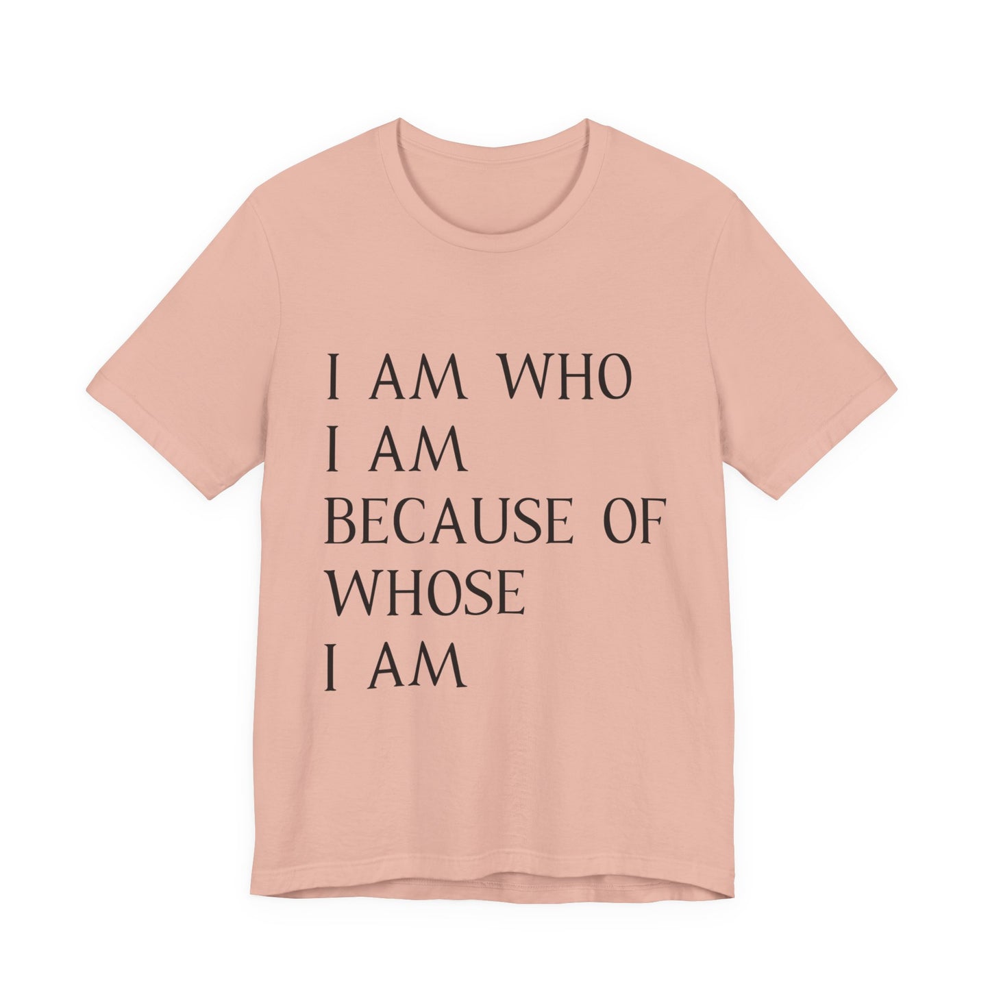 "I Am Who I Am, Because Of Whose I Am" - Unisex Jersey Short Sleeve Tee