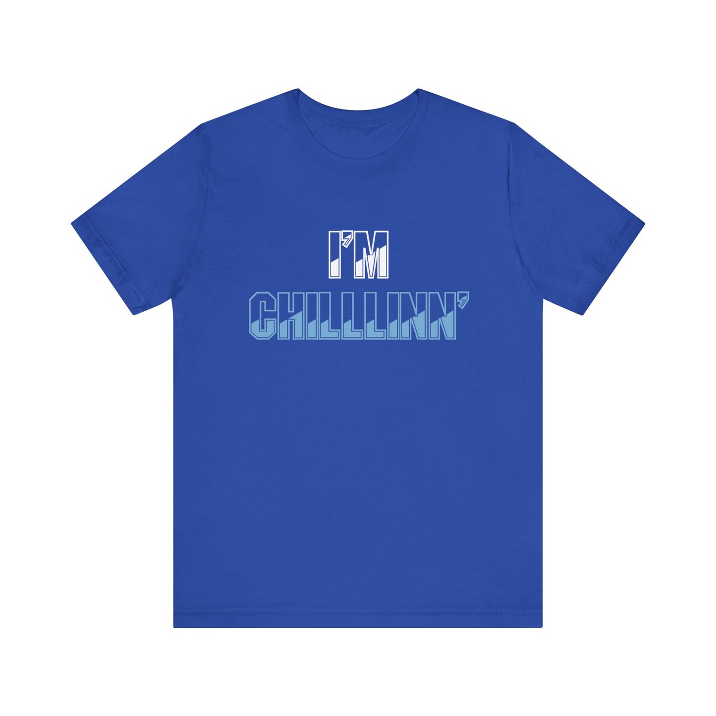"I'M CHILLLINN" (Blue) - Unisex Jersey Short Sleeve Tee