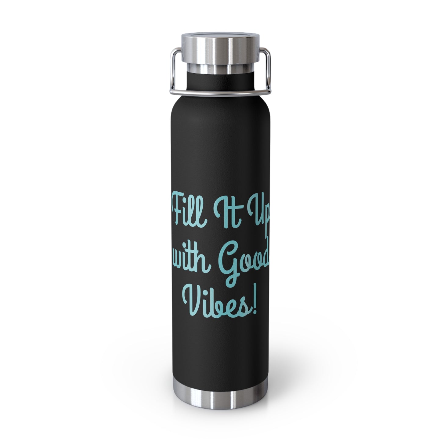 "Fill It Up With Good Vibes!" - Copper Vacuum Insulated Bottle, 22oz - Creatively Designed Shop