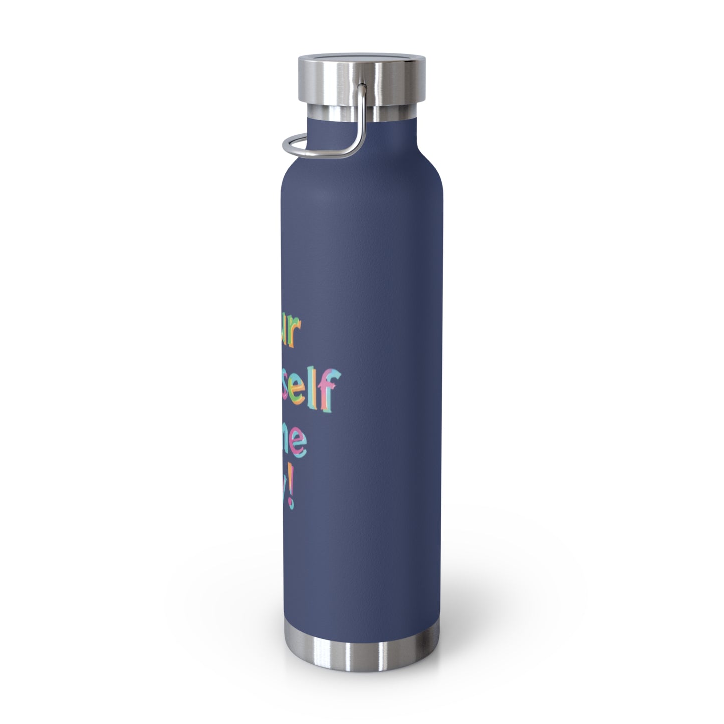 "Pour Yourself Some Joy!" - Copper Vacuum Insulated Bottle, 22oz - Creatively Designed Shop