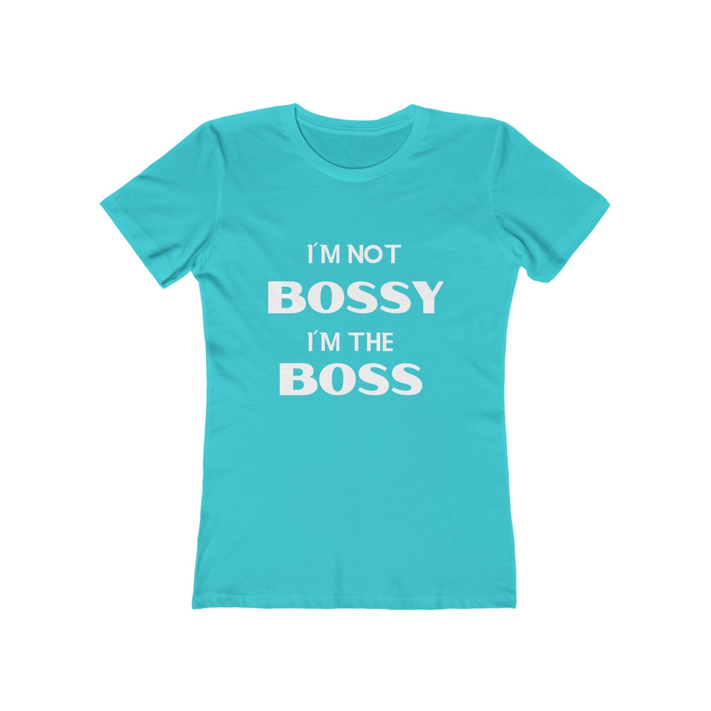 "I'm Not Bossy, I'm the Boss - The Boyfriend Tee for Women - Creatively Designed Shop