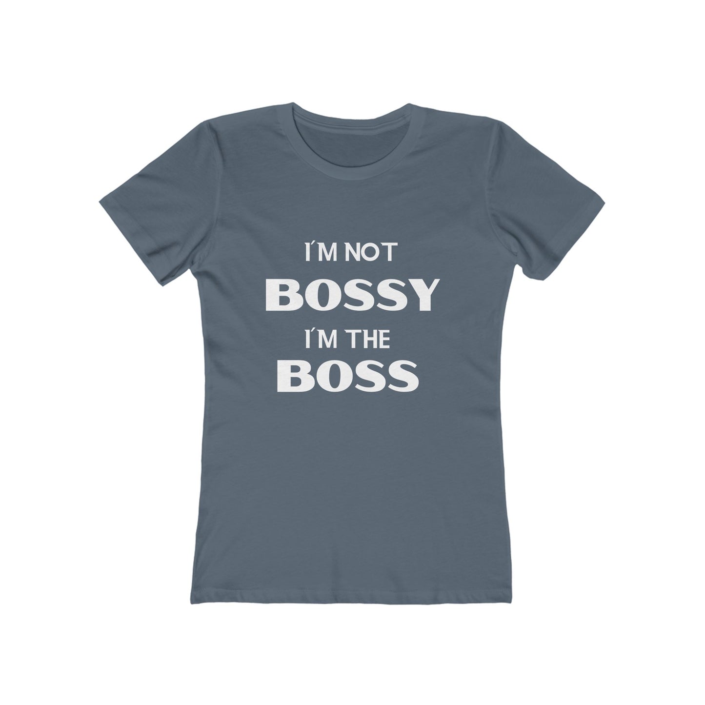 "I'm Not Bossy, I'm the Boss - The Boyfriend Tee for Women - Creatively Designed Shop
