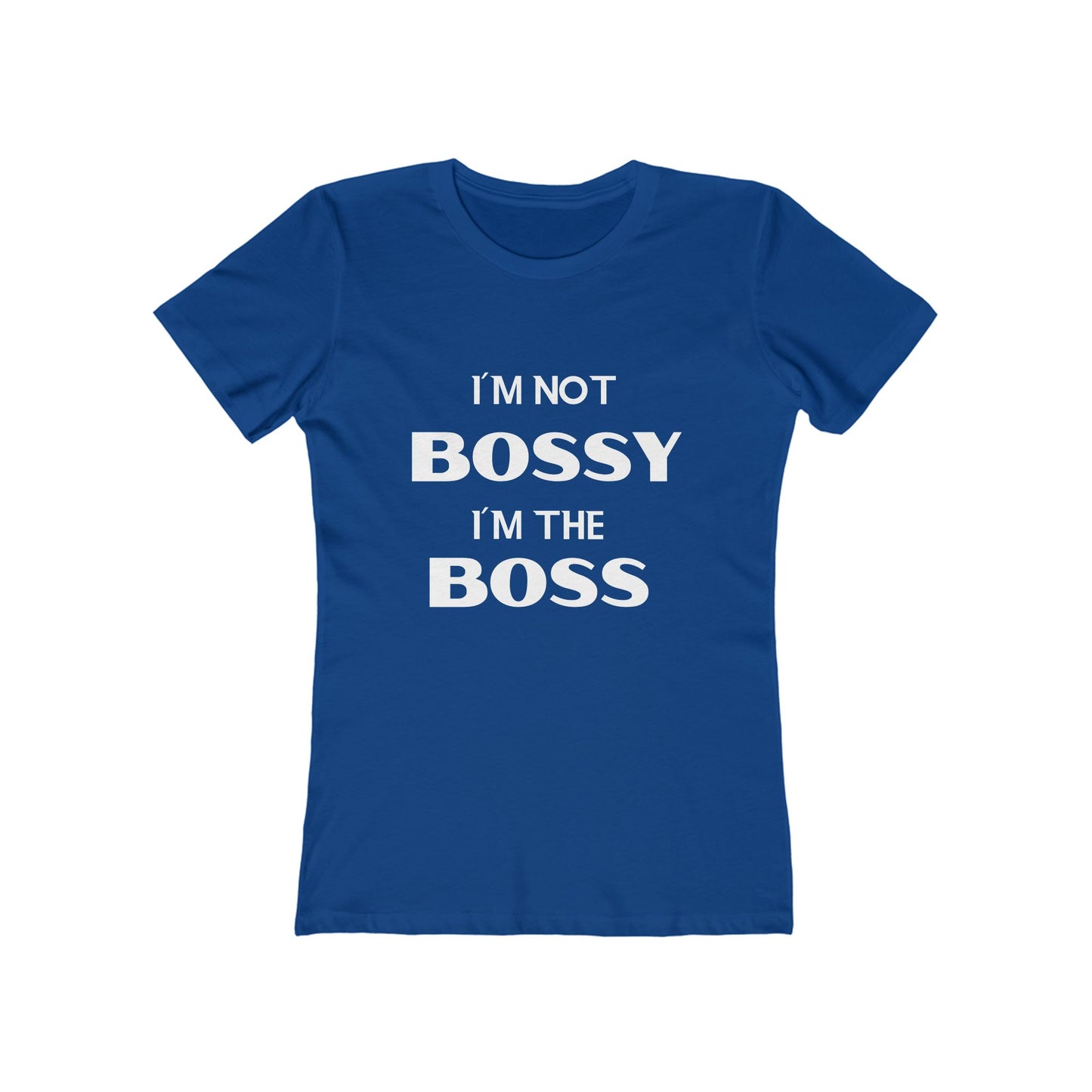 "I'm Not Bossy, I'm the Boss - The Boyfriend Tee for Women - Creatively Designed Shop