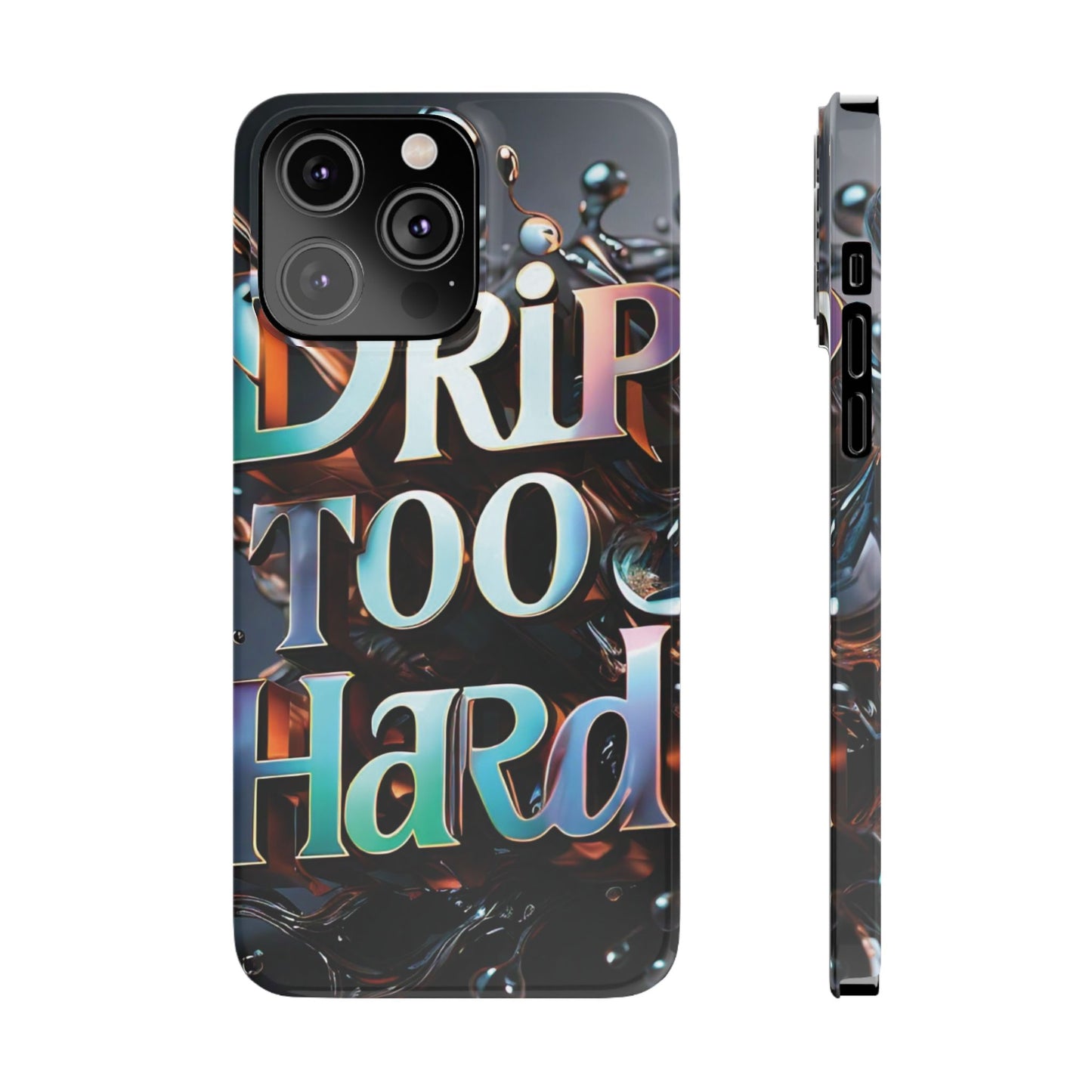 "Drip Too Hard" - Slim Phone Cases - Creatively Designed Shop