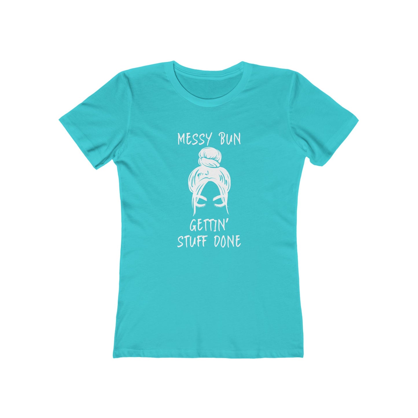 "Messy Bun, Gettin' Stuff Done" - The Boyfriend Tee for Women - Creatively Designed Shop
