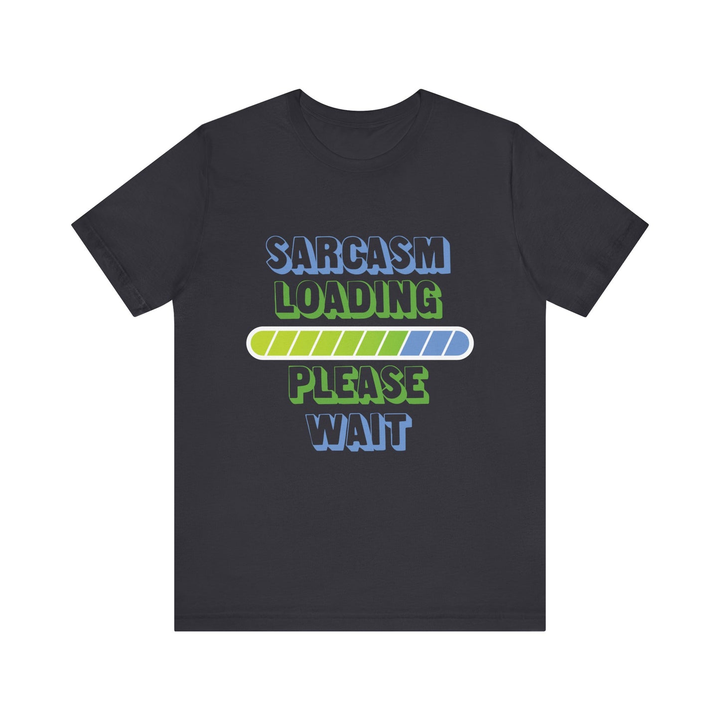 Sarcasm Loading... Please Wait - Unisex Jersey Short Sleeve Tee