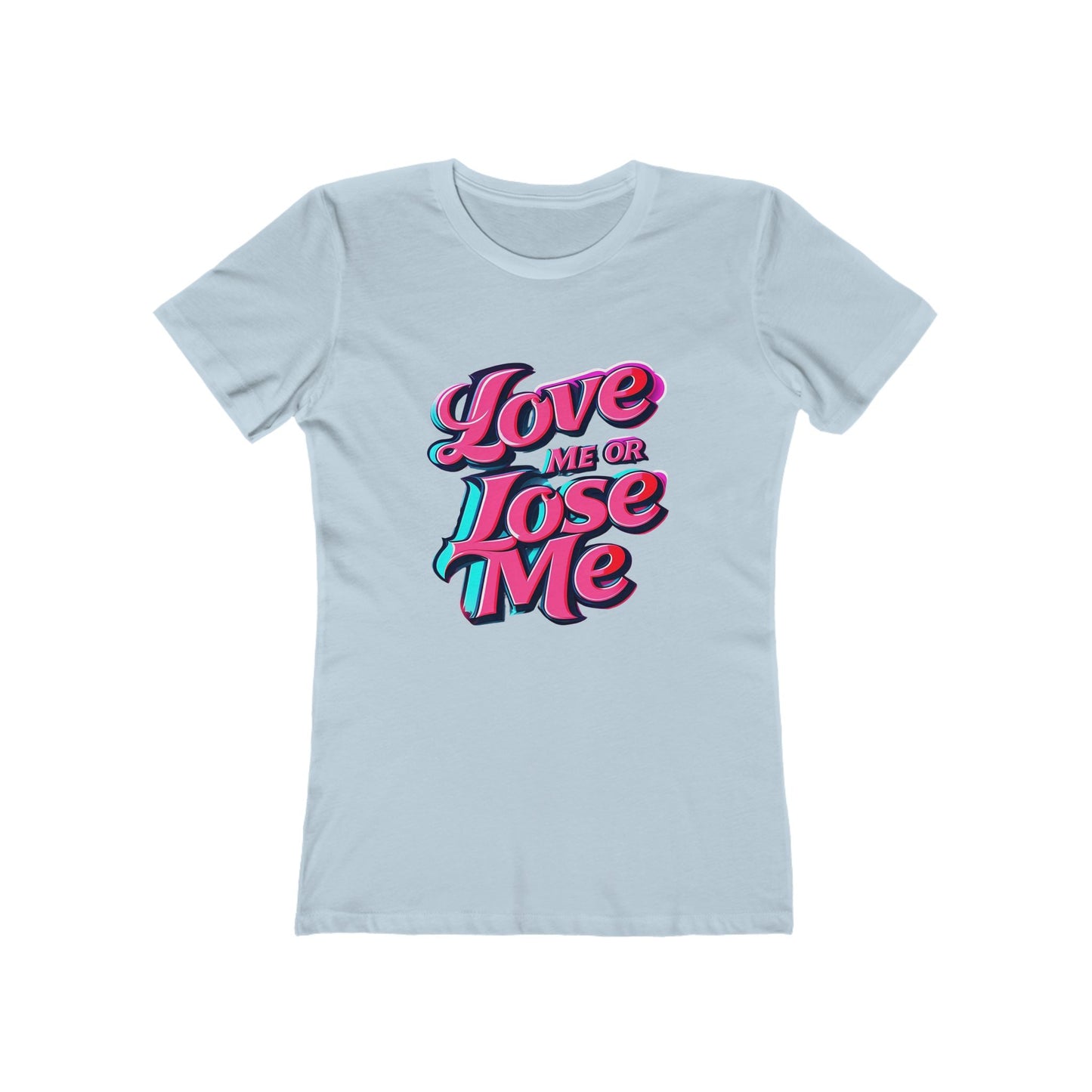 Love Me or Lose Me - The Boyfriend Tee for Women - Creatively Designed Shop
