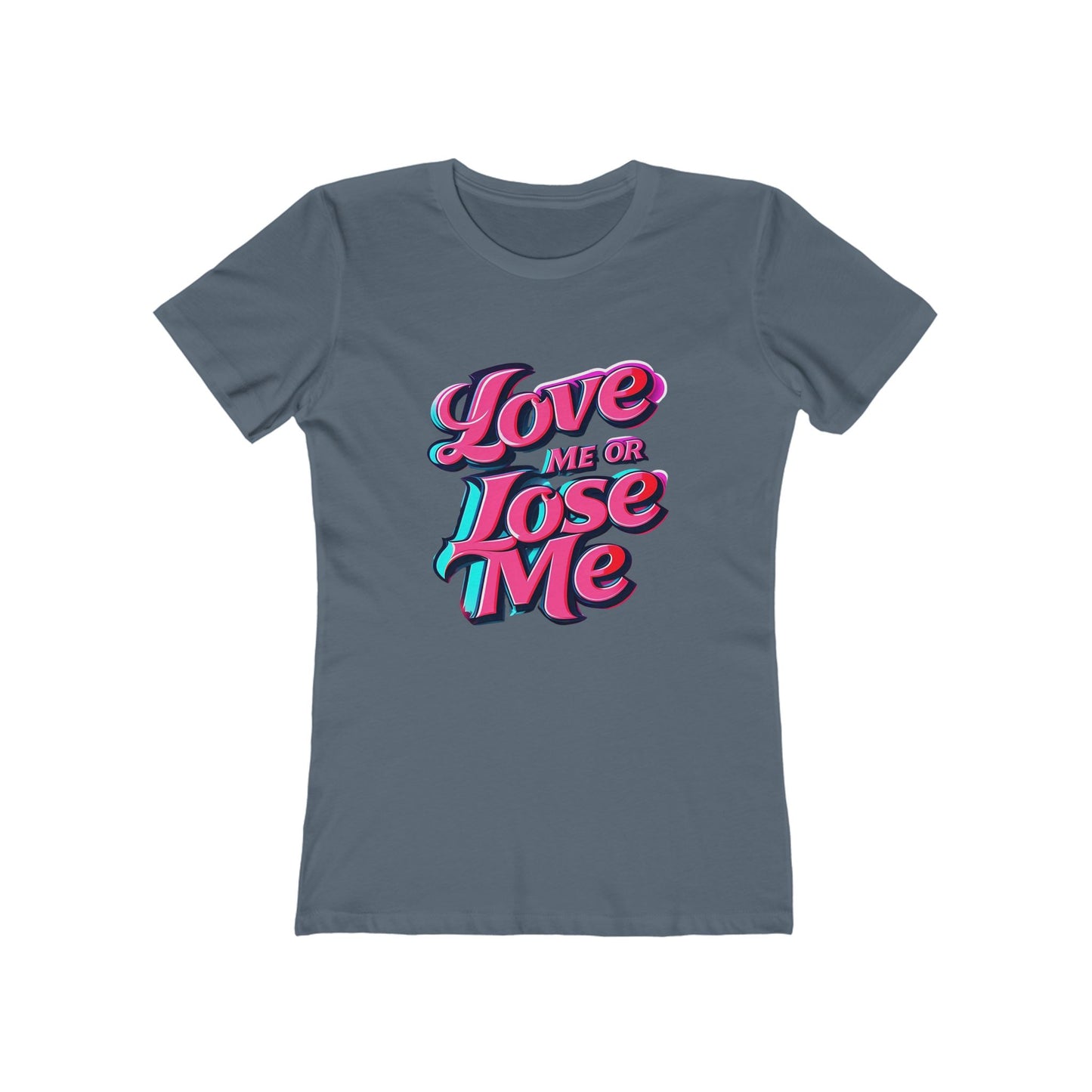 Love Me or Lose Me - The Boyfriend Tee for Women - Creatively Designed Shop