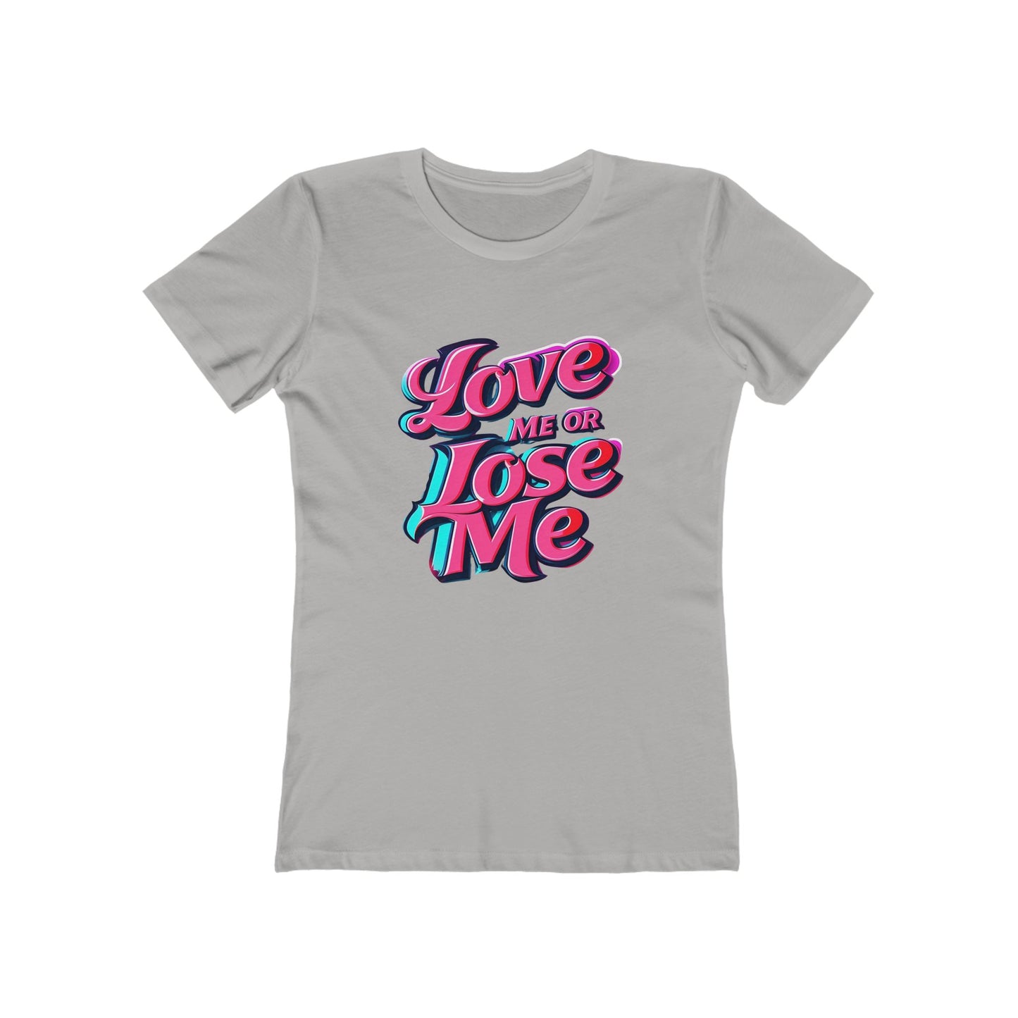 Love Me or Lose Me - The Boyfriend Tee for Women - Creatively Designed Shop