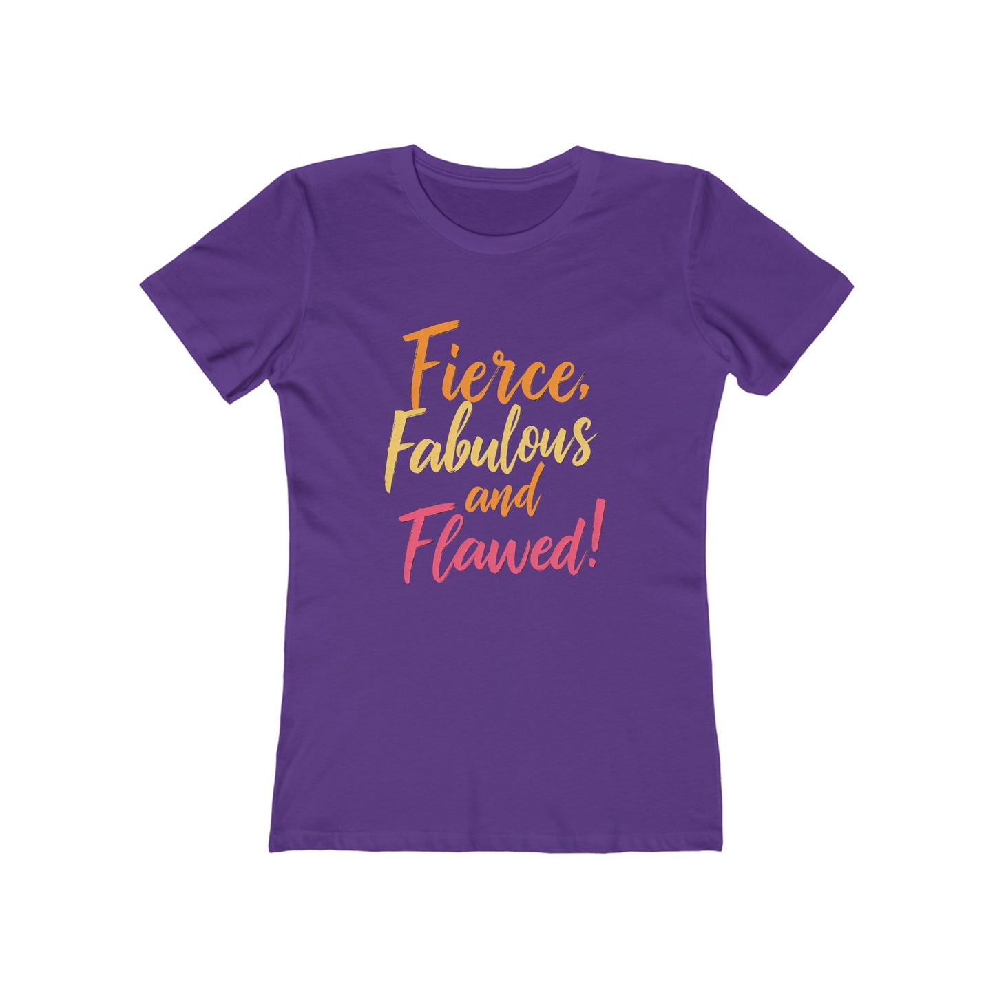 Fierce, Fabulous and Flawed! - The Boyfriend Tee for Women - Creatively Designed Shop