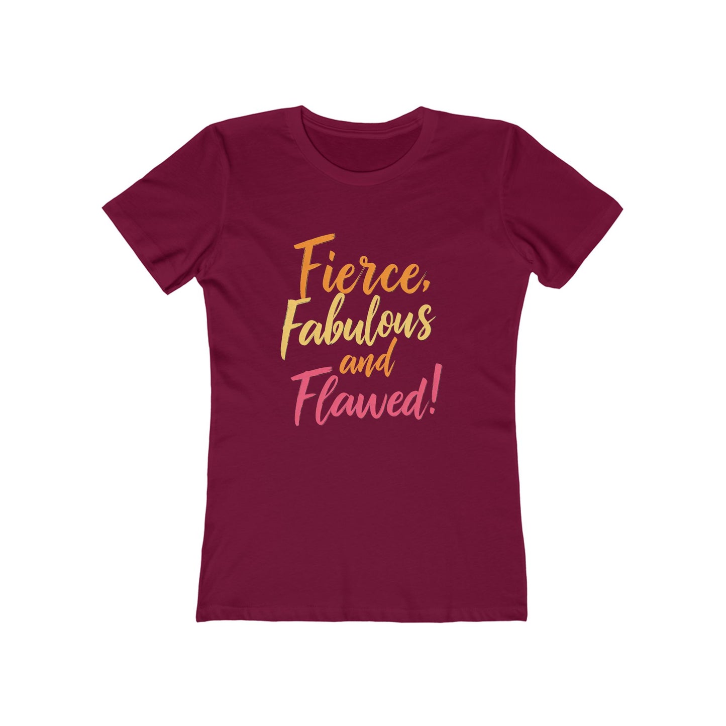 Fierce, Fabulous and Flawed! - The Boyfriend Tee for Women - Creatively Designed Shop