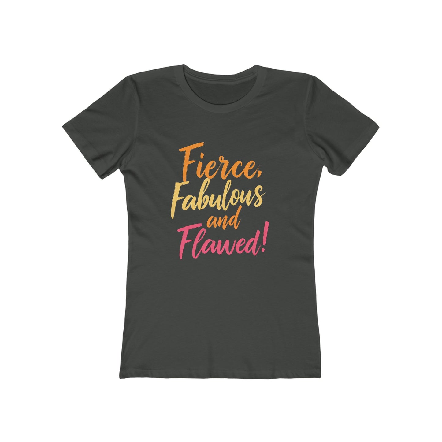 Fierce, Fabulous and Flawed! - The Boyfriend Tee for Women - Creatively Designed Shop