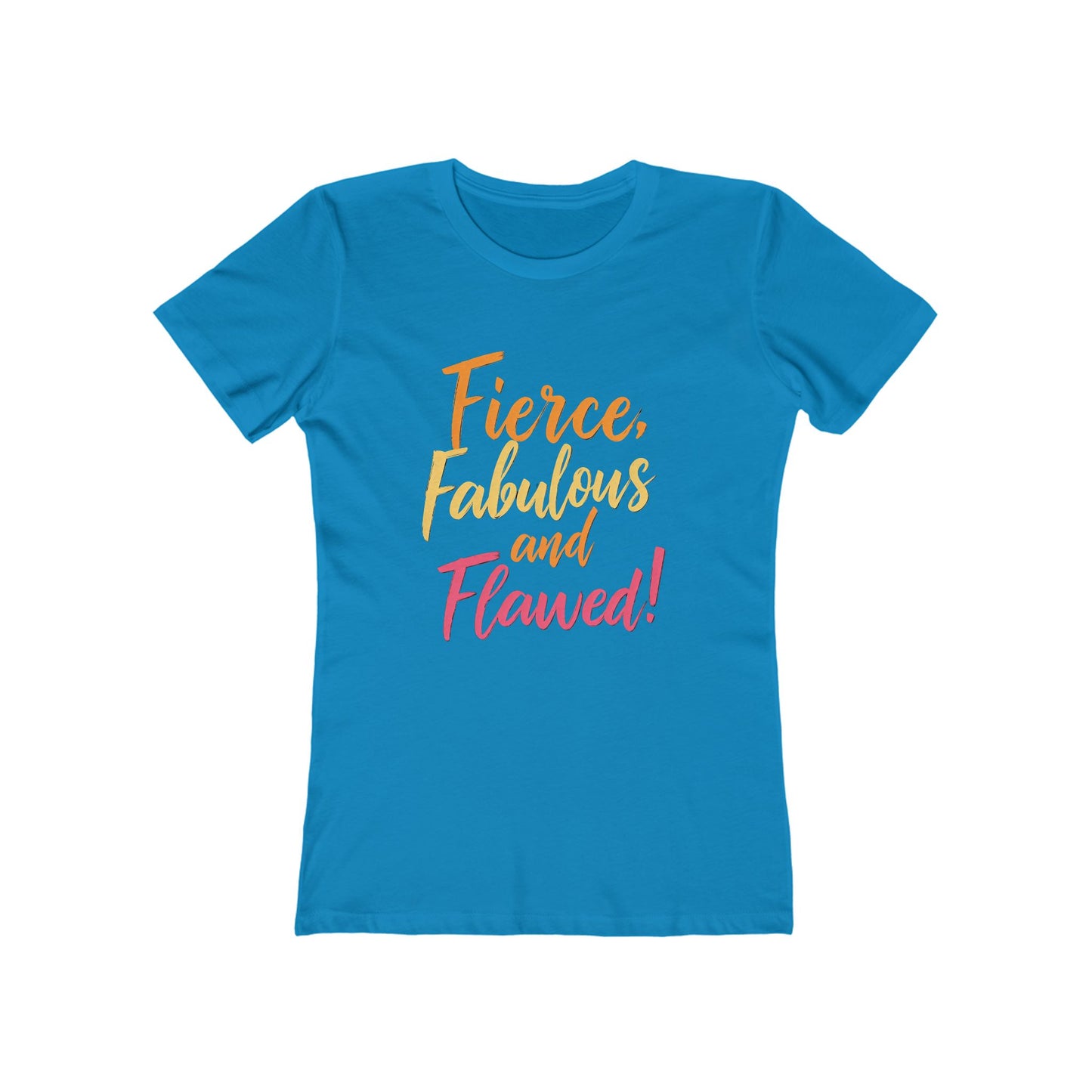 Fierce, Fabulous and Flawed! - The Boyfriend Tee for Women - Creatively Designed Shop