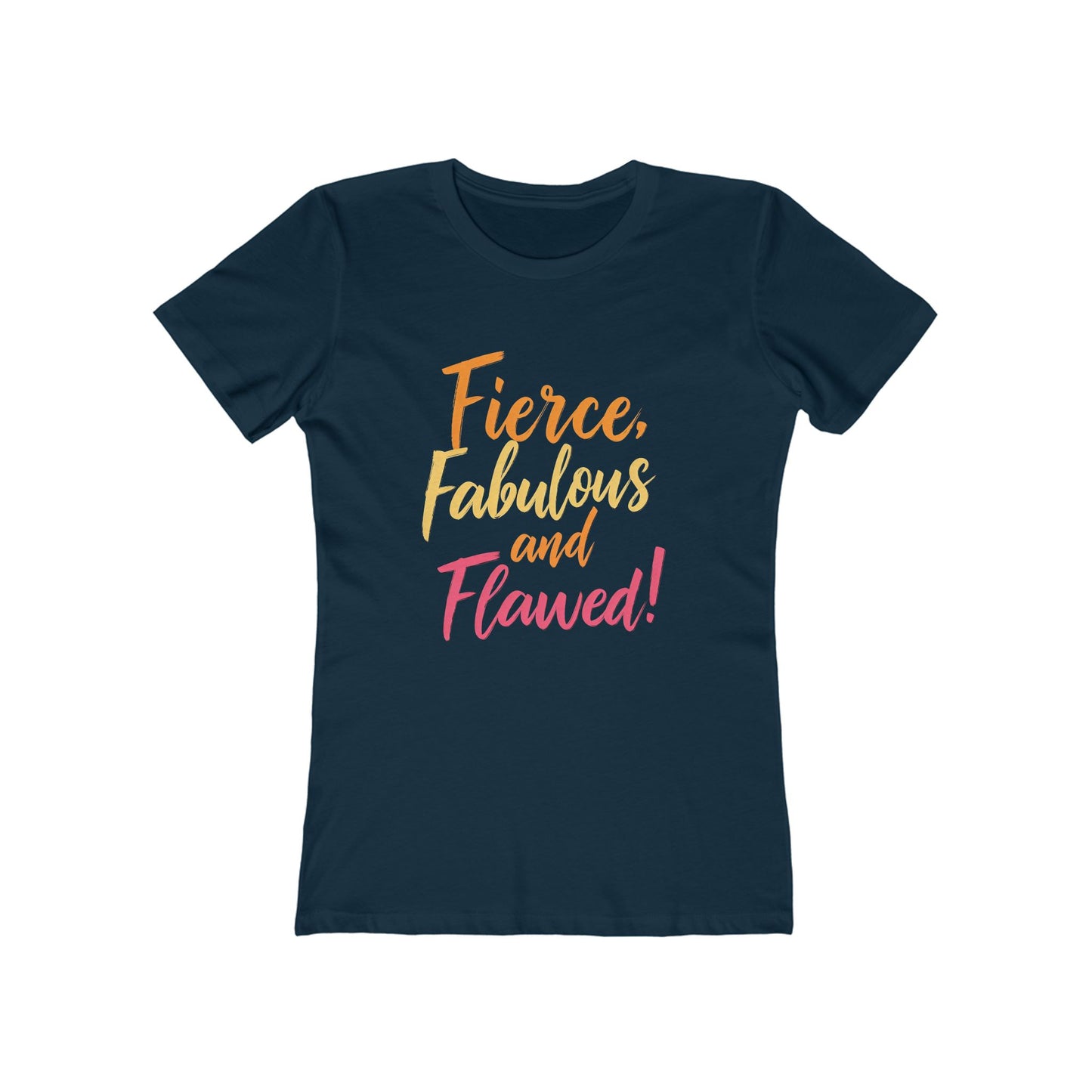 Fierce, Fabulous and Flawed! - The Boyfriend Tee for Women - Creatively Designed Shop