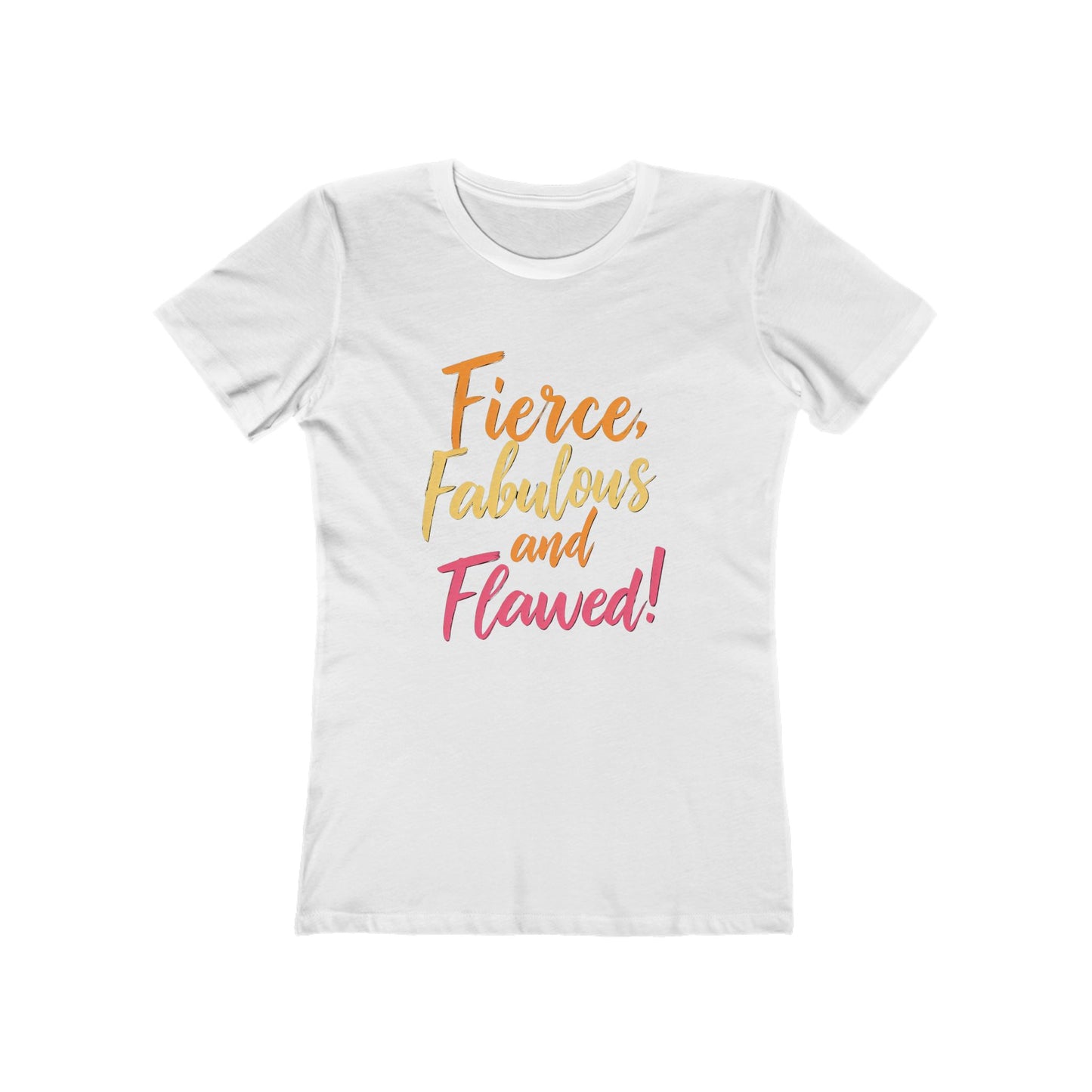 Fierce, Fabulous and Flawed! - The Boyfriend Tee for Women - Creatively Designed Shop