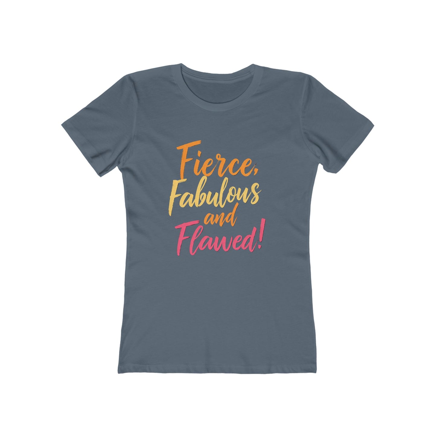 Fierce, Fabulous and Flawed! - The Boyfriend Tee for Women - Creatively Designed Shop
