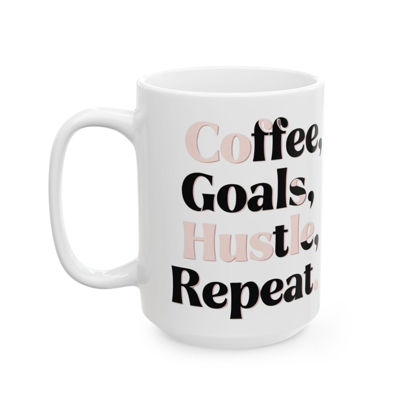 Coffee, Goals, Hustle, Repeat - Ceramic Mug (11oz & 15oz) - Creatively Designed Shop