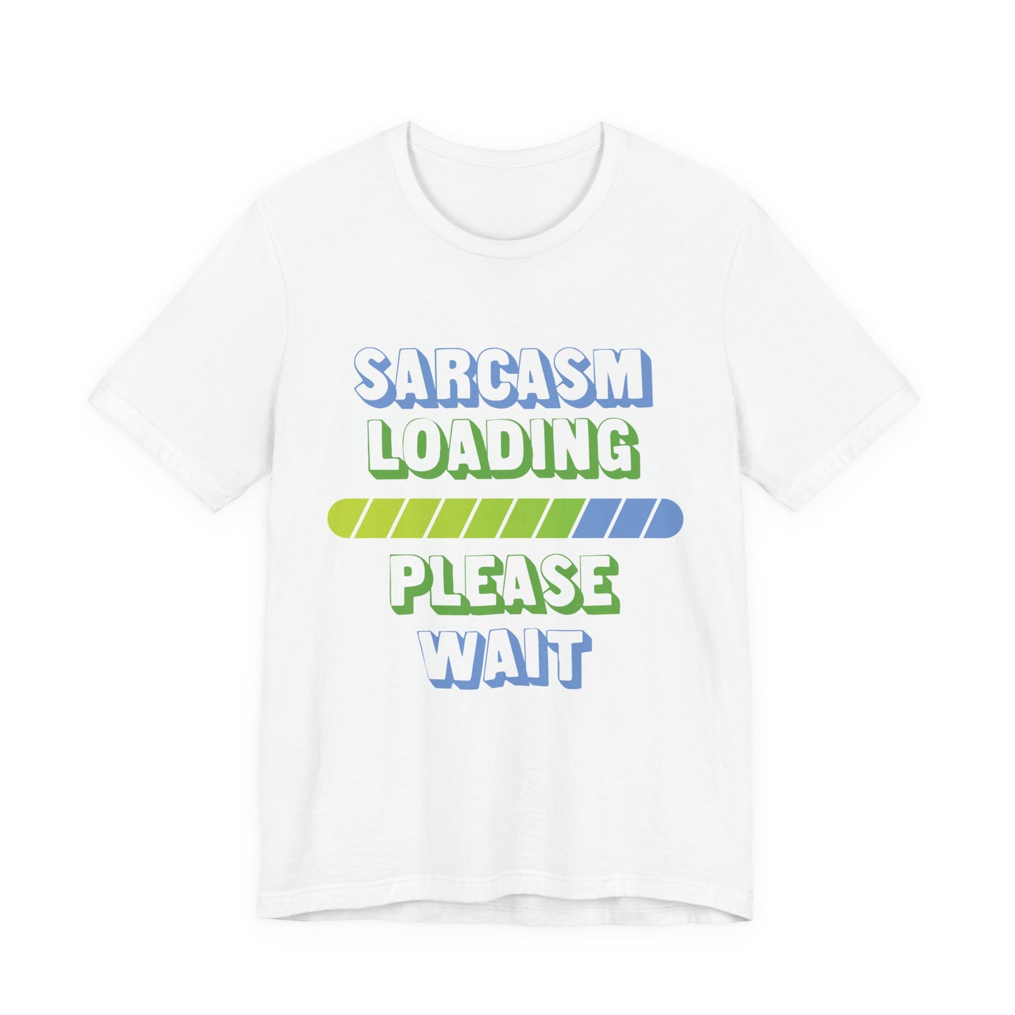 Sarcasm Loading... Please Wait - Unisex Jersey Short Sleeve Tee
