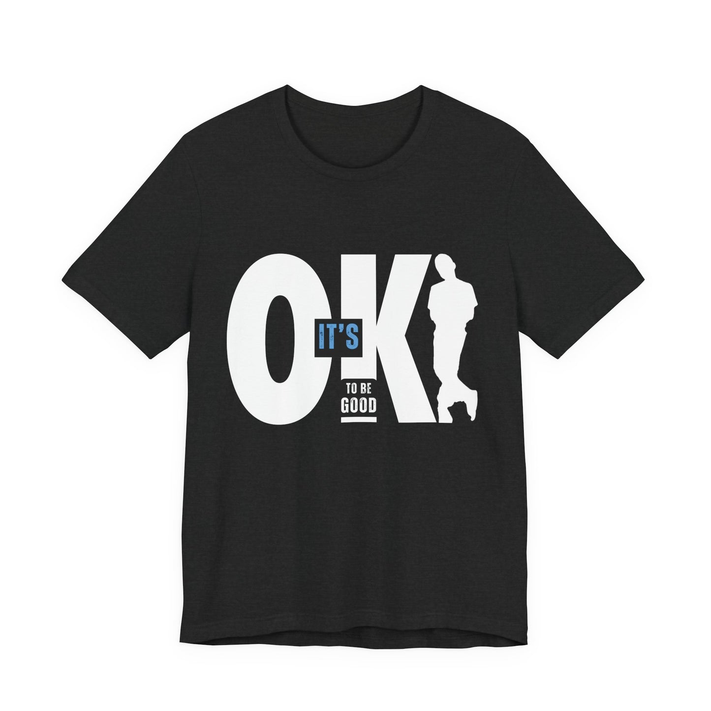 It's OK To Be Good - Unisex Jersey Short Sleeve Tee