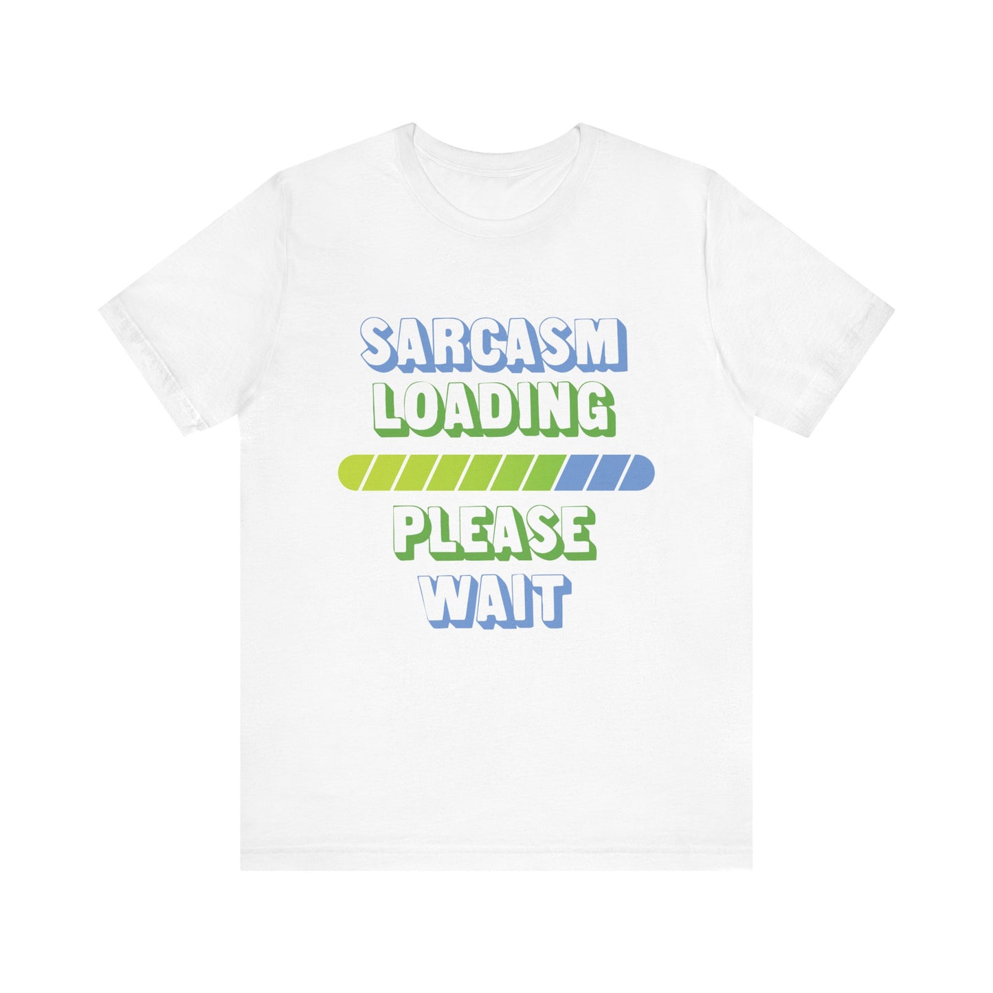 Sarcasm Loading... Please Wait - Unisex Jersey Short Sleeve Tee