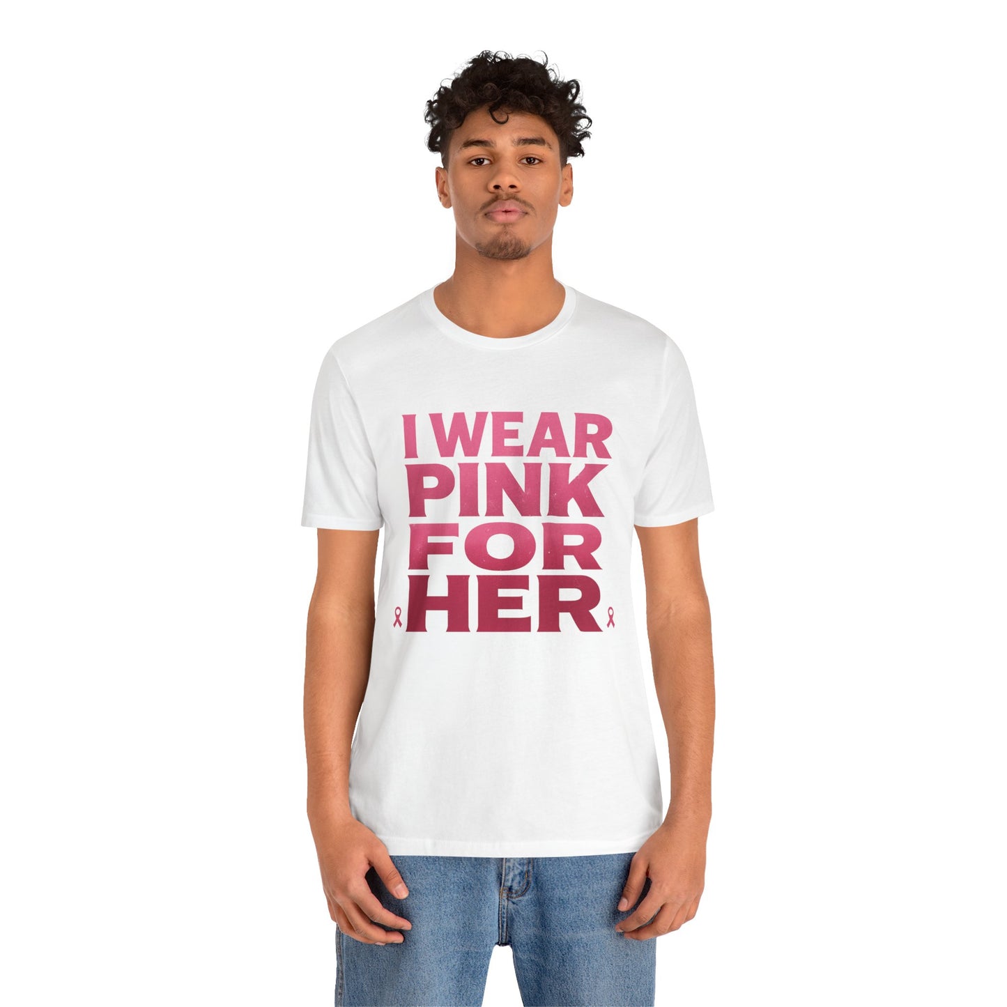 I Wear Pink For Her - Unisex Jersey Short Sleeve Tee