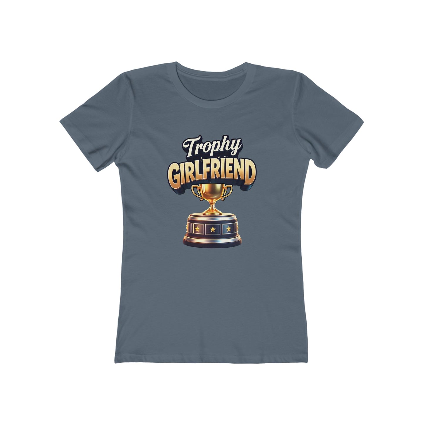 Trophy Girlfriend - The Boyfriend Tee for Women - Creatively Designed Shop