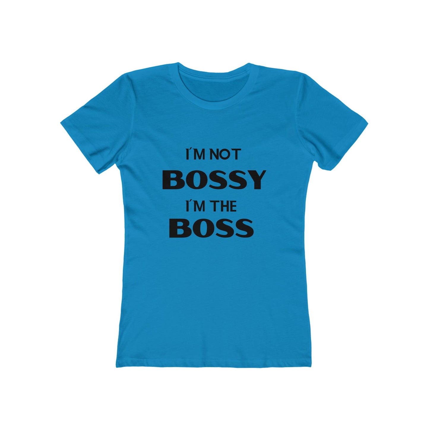 "I'm Not Bossy, I'm the Boss" - The Boyfriend Tee for Women - Creatively Designed Shop