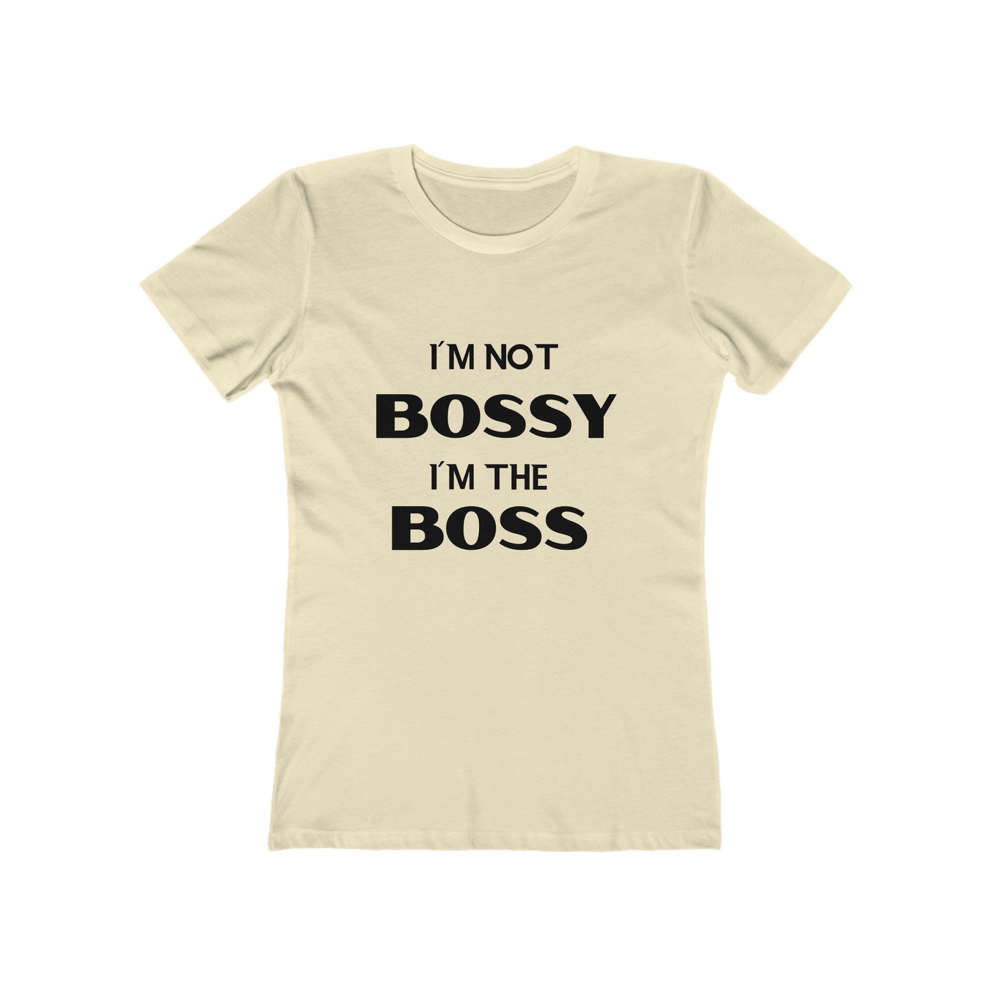 "I'm Not Bossy, I'm the Boss" - The Boyfriend Tee for Women - Creatively Designed Shop
