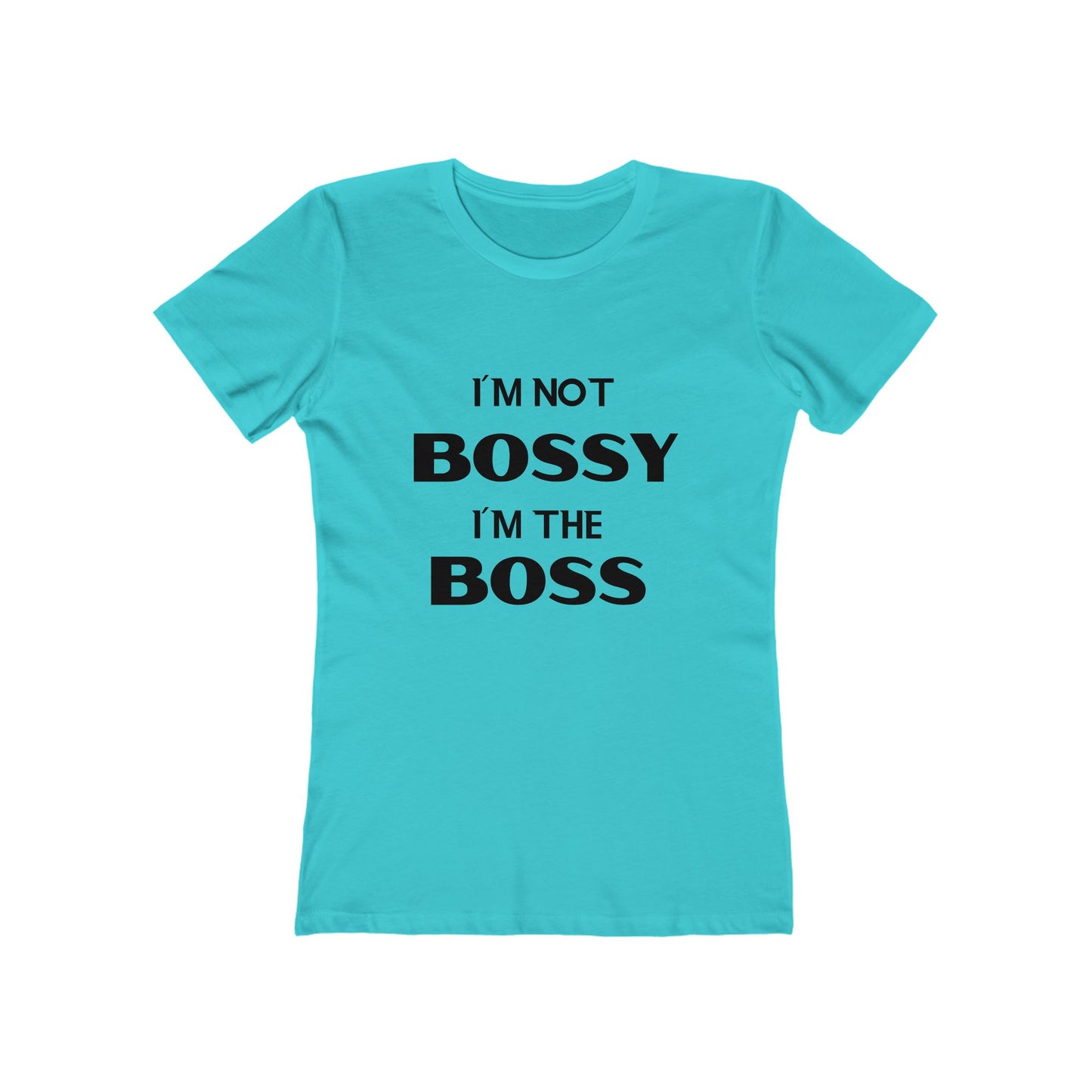 "I'm Not Bossy, I'm the Boss" - The Boyfriend Tee for Women - Creatively Designed Shop