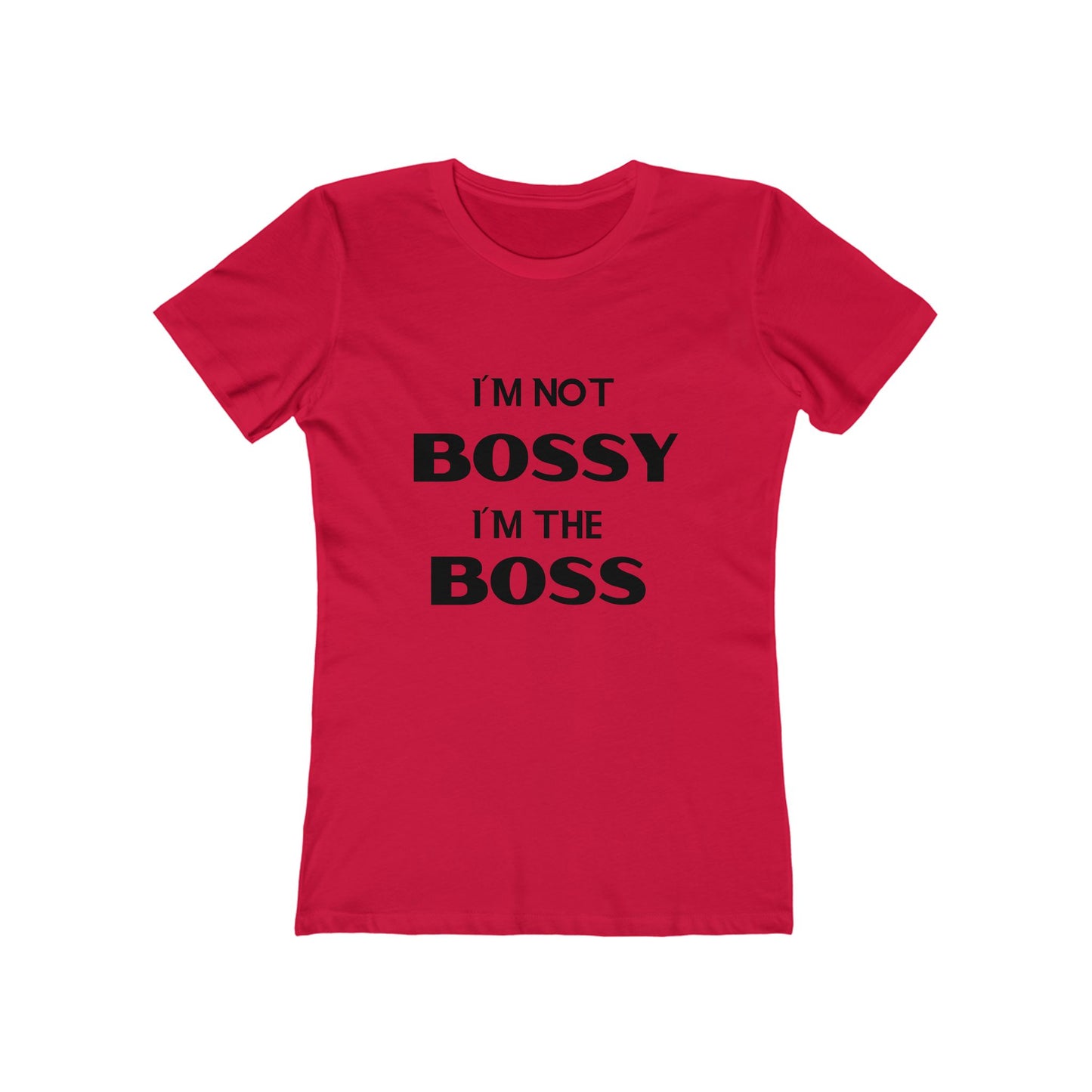 "I'm Not Bossy, I'm the Boss" - The Boyfriend Tee for Women - Creatively Designed Shop
