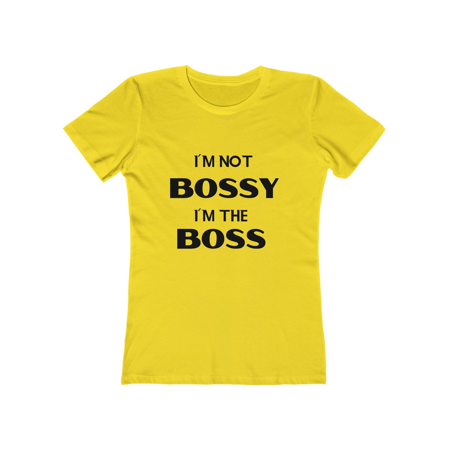 "I'm Not Bossy, I'm the Boss" - The Boyfriend Tee for Women - Creatively Designed Shop