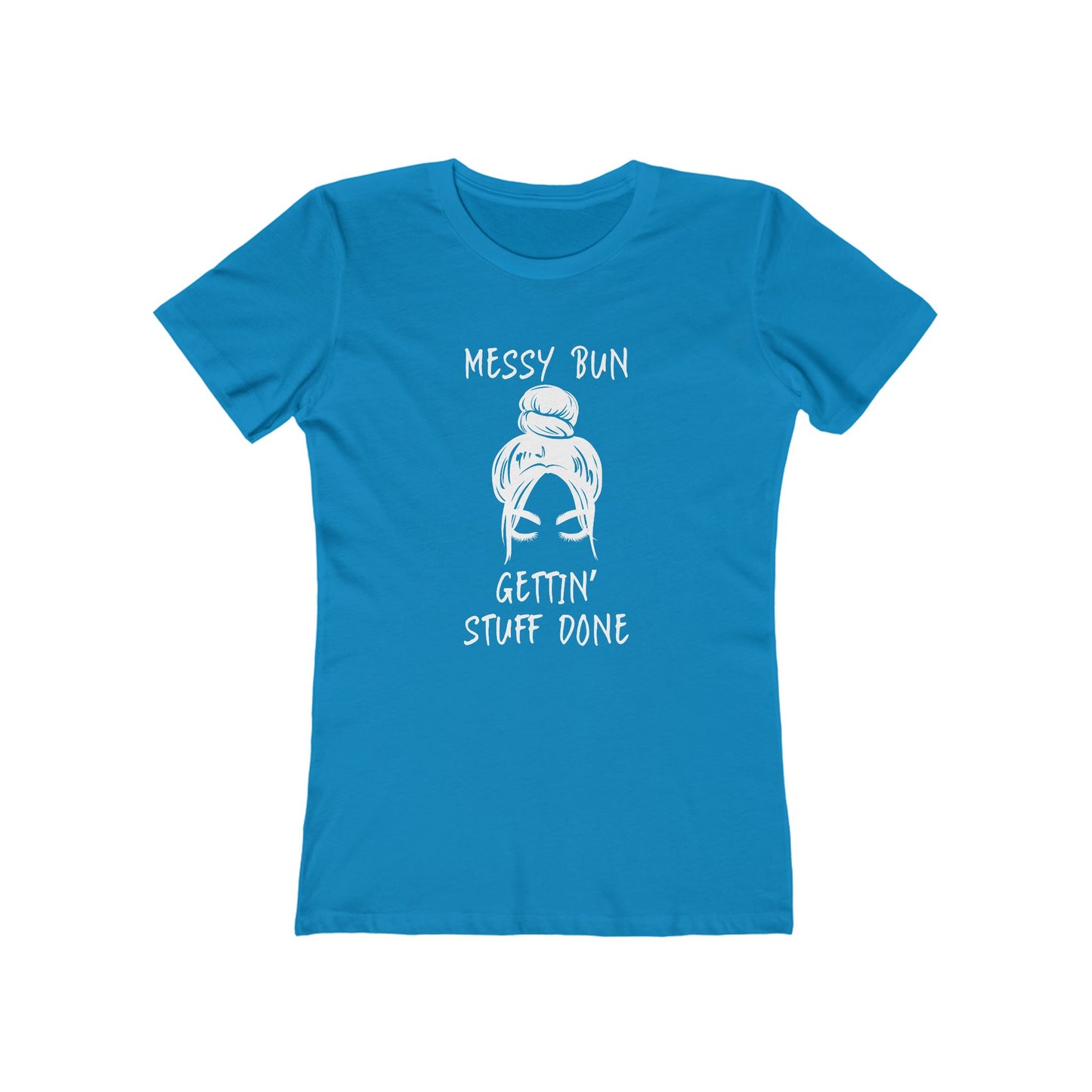 "Messy Bun, Gettin' Stuff Done" - The Boyfriend Tee for Women - Creatively Designed Shop