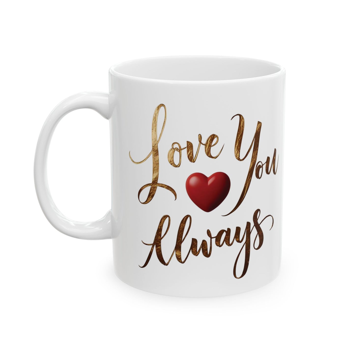 Love You Always - Ceramic Mug (11oz & 15oz) - Creatively Designed Shop