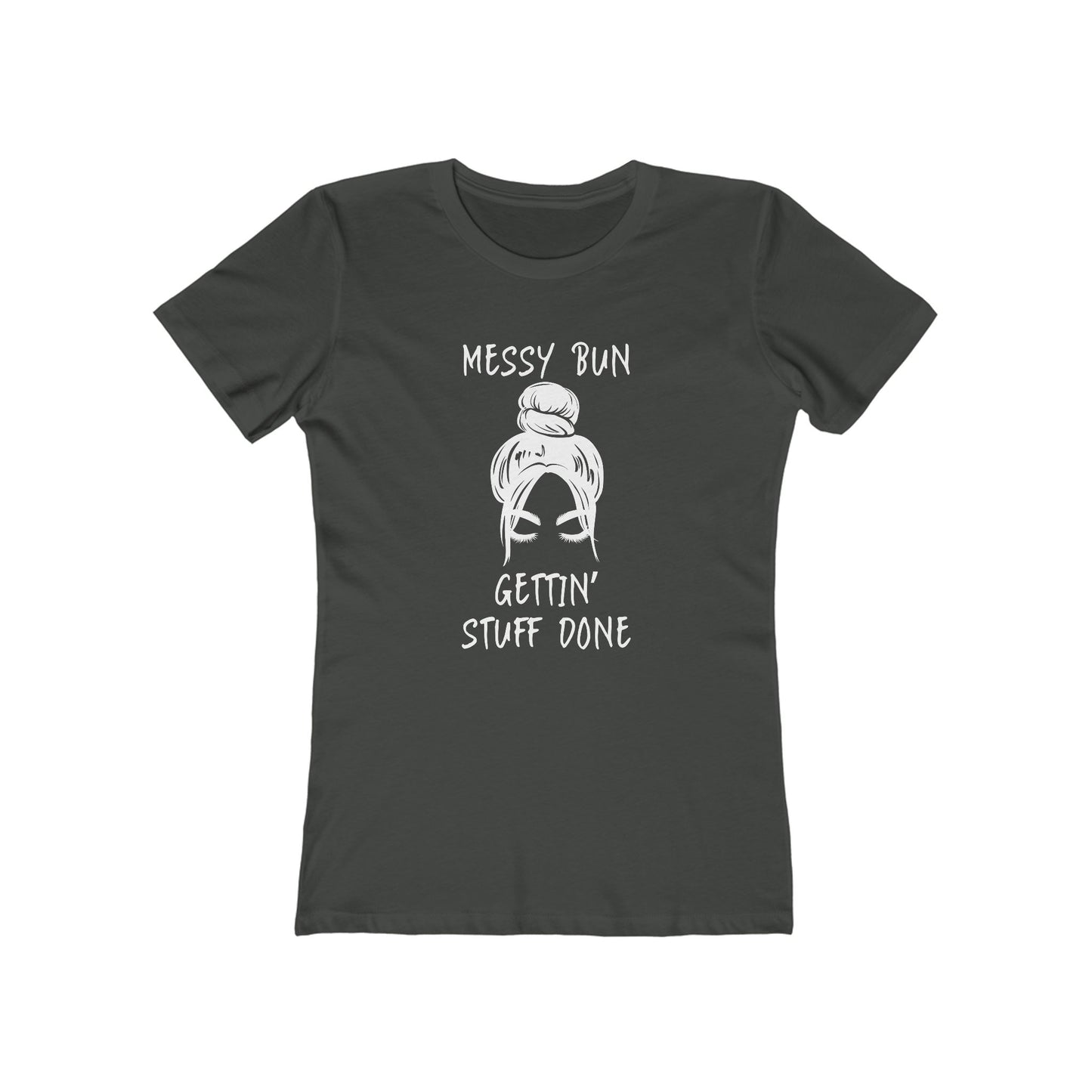 "Messy Bun, Gettin' Stuff Done" - The Boyfriend Tee for Women - Creatively Designed Shop