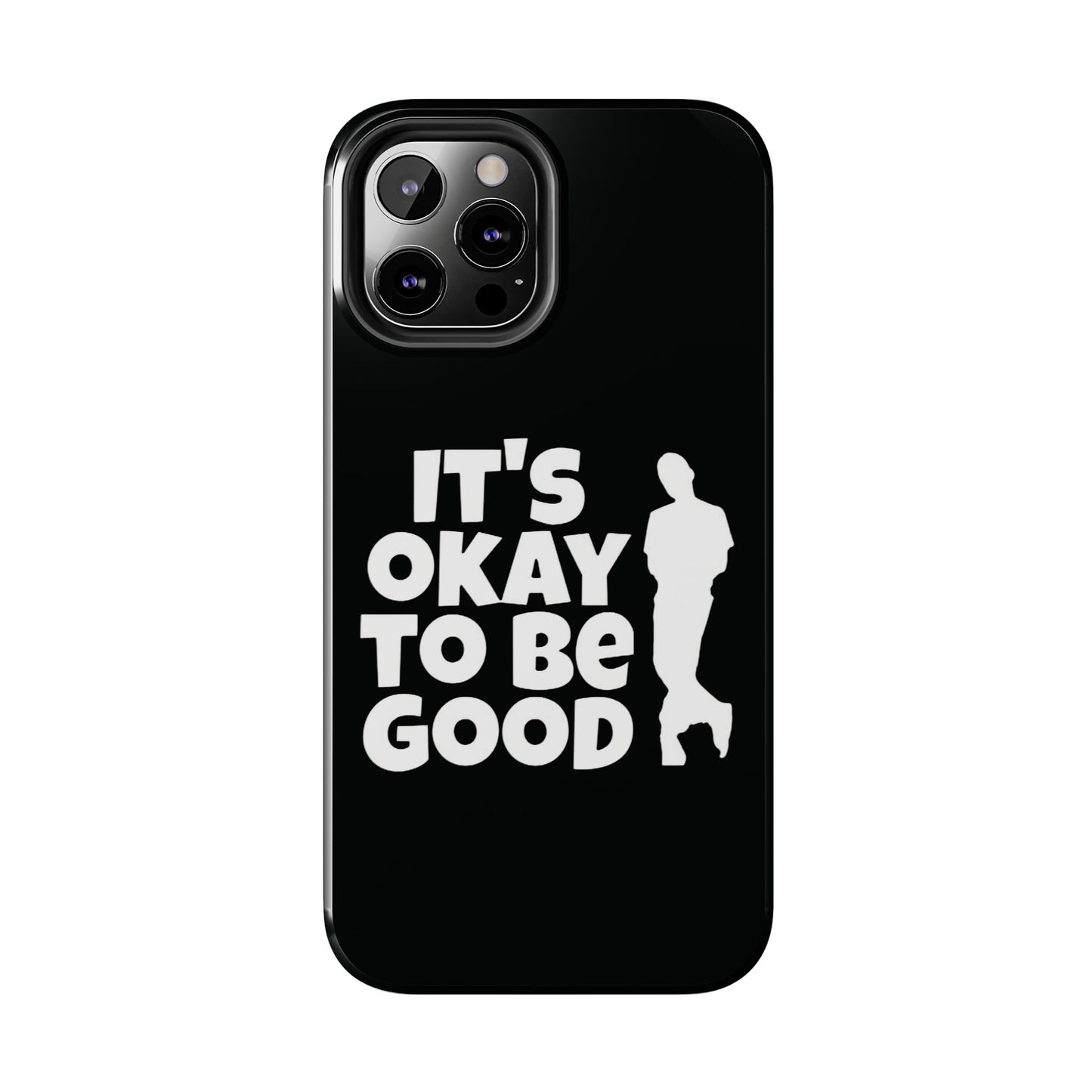 It's Okay To Be Good - Tough Phone Cases
