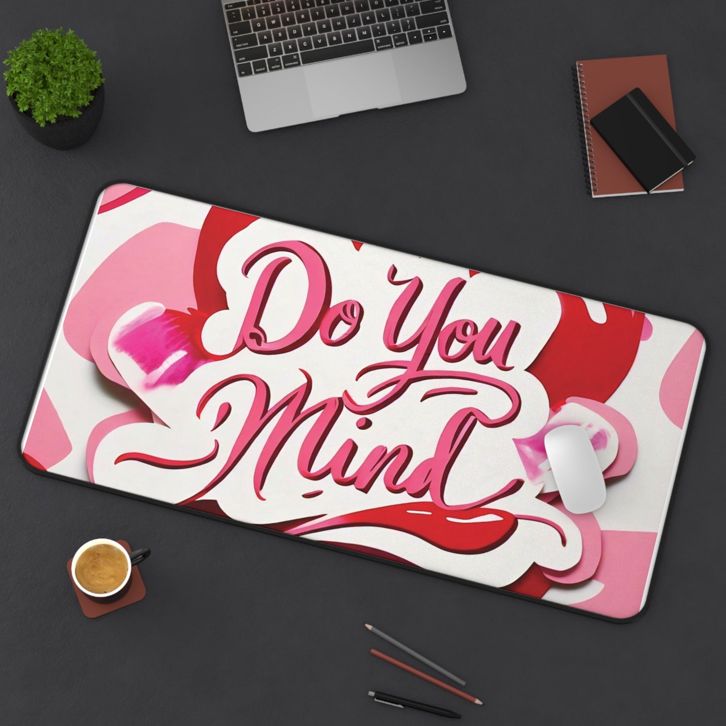 "Do You Mind" - Desk Mat