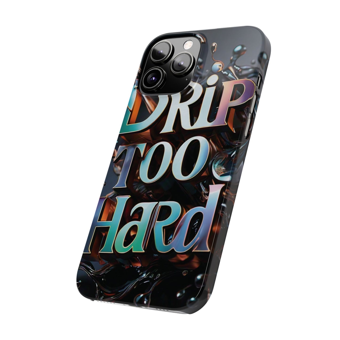 "Drip Too Hard" - Slim Phone Cases - Creatively Designed Shop