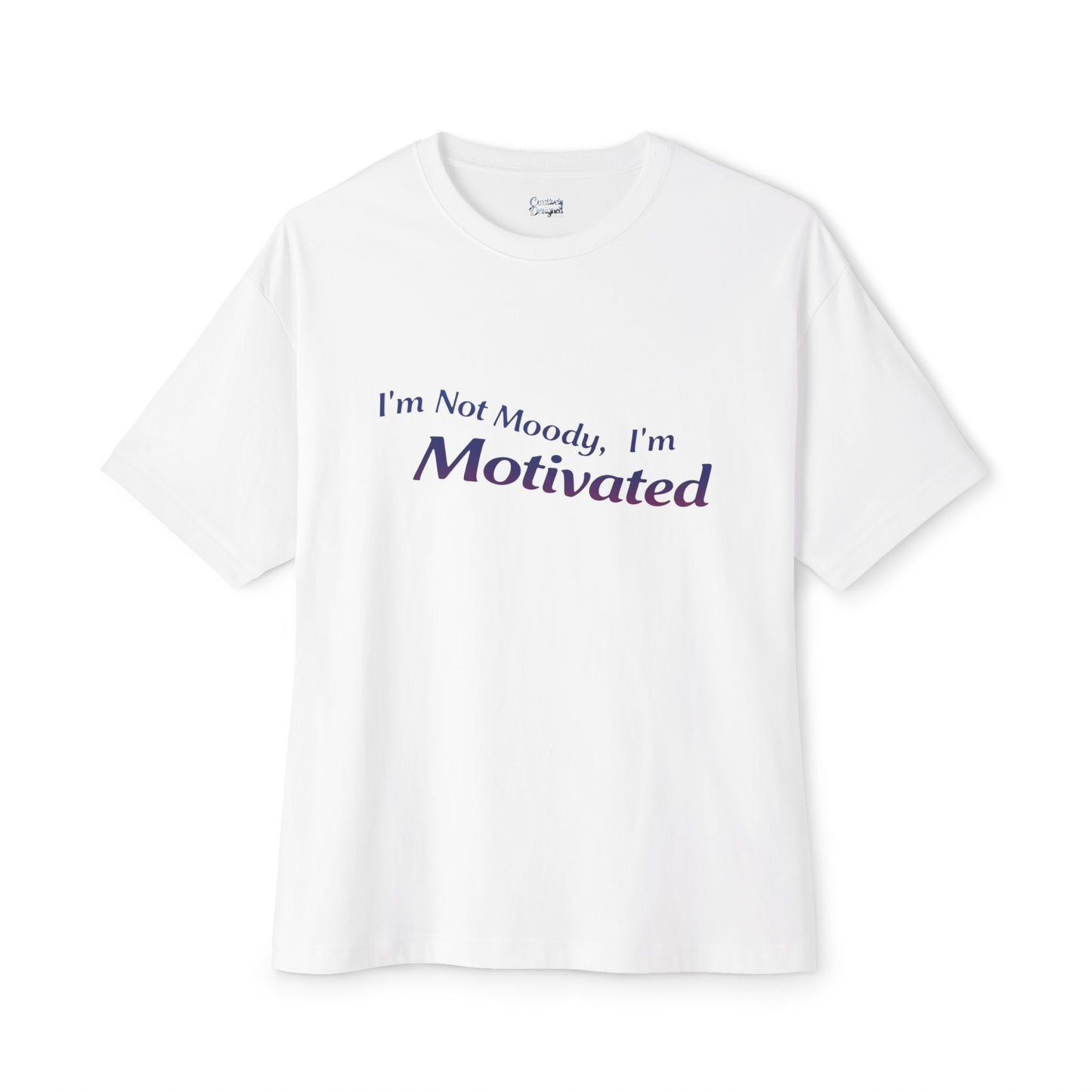 I'm Not Moody, I'm Motivated - Unisex Oversized Boxy Tee