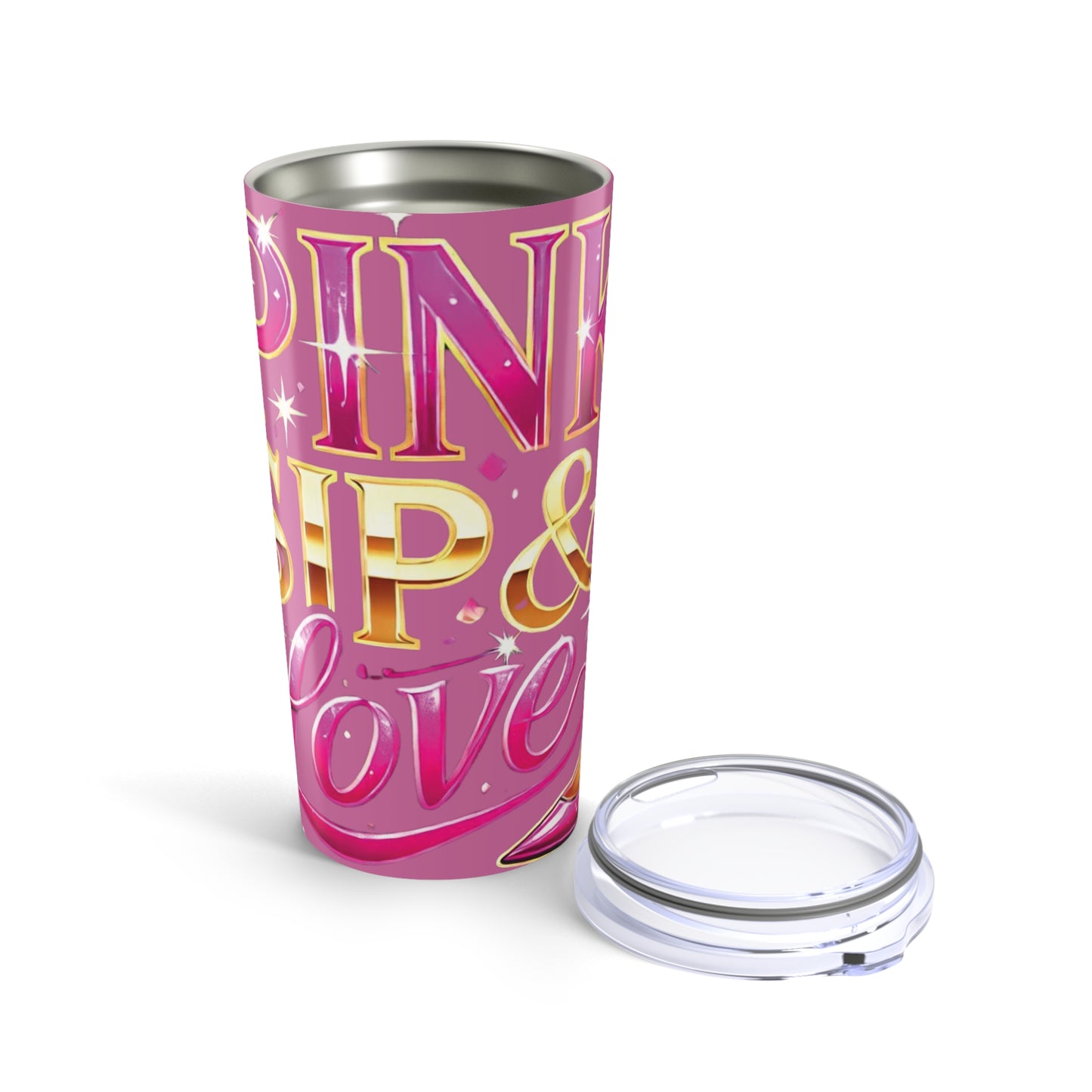 Pink, Sip & Love - Pink Tumbler 20oz - Creatively Designed Shop