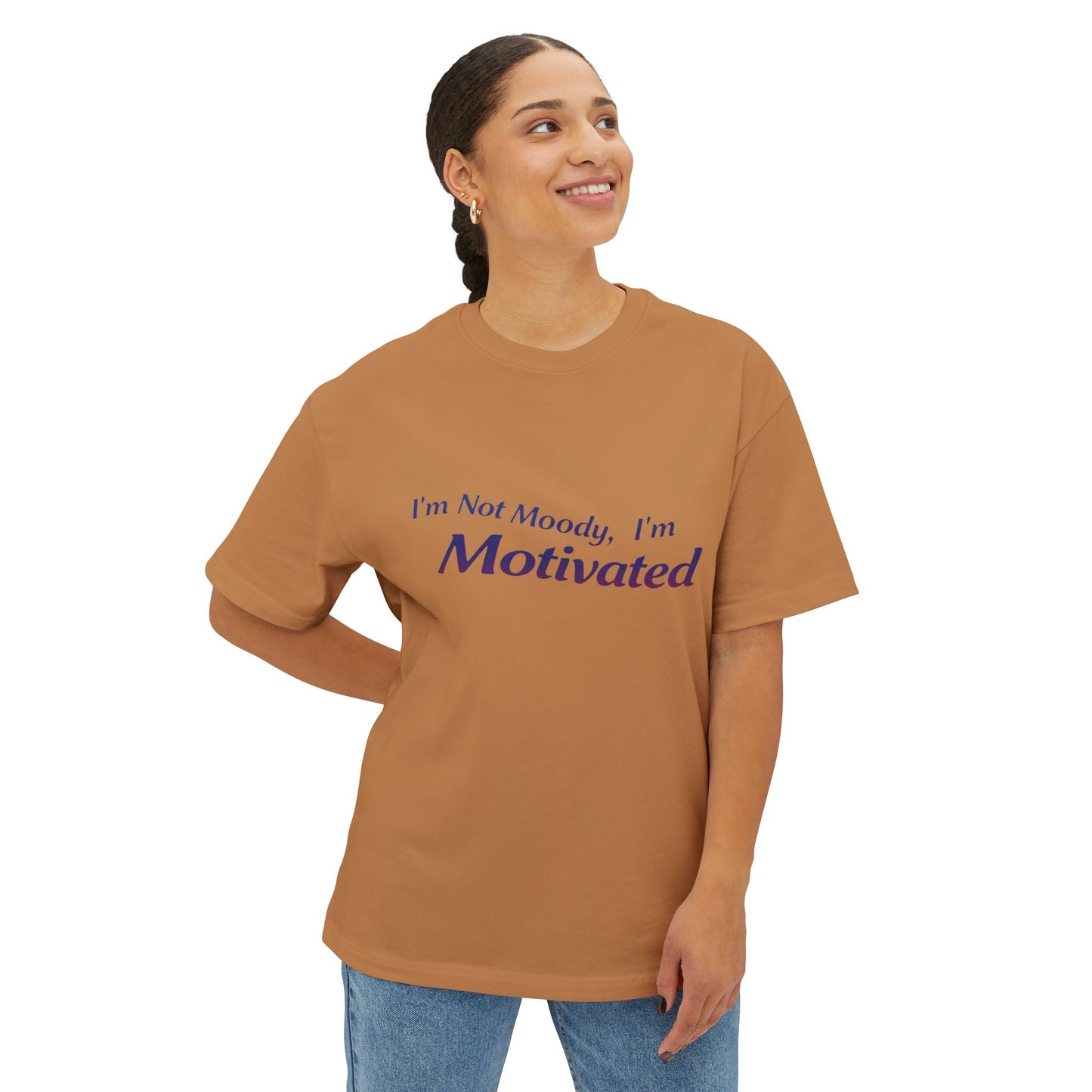 I'm Not Moody, I'm Motivated - Unisex Oversized Boxy Tee