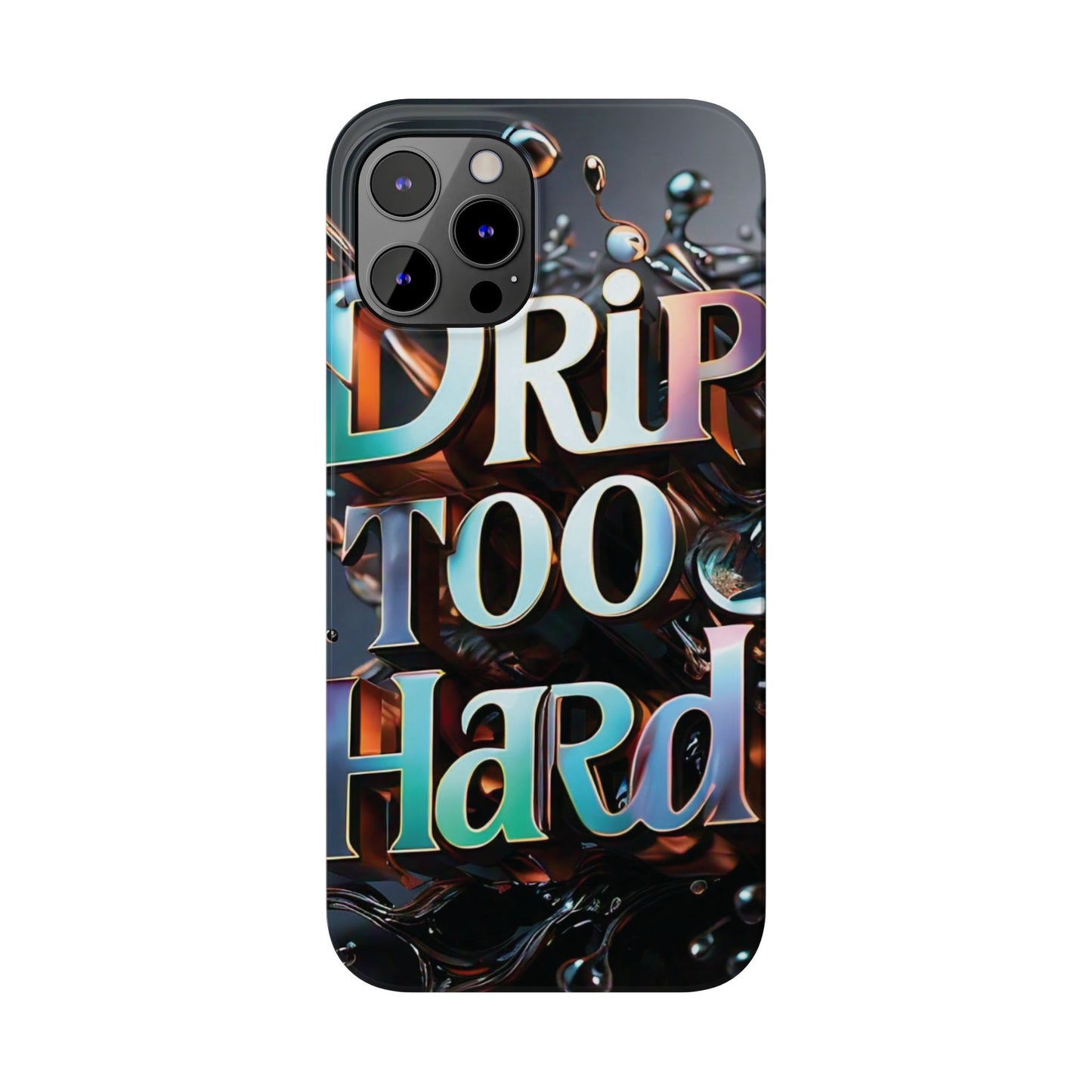 "Drip Too Hard" - Slim Phone Cases - Creatively Designed Shop