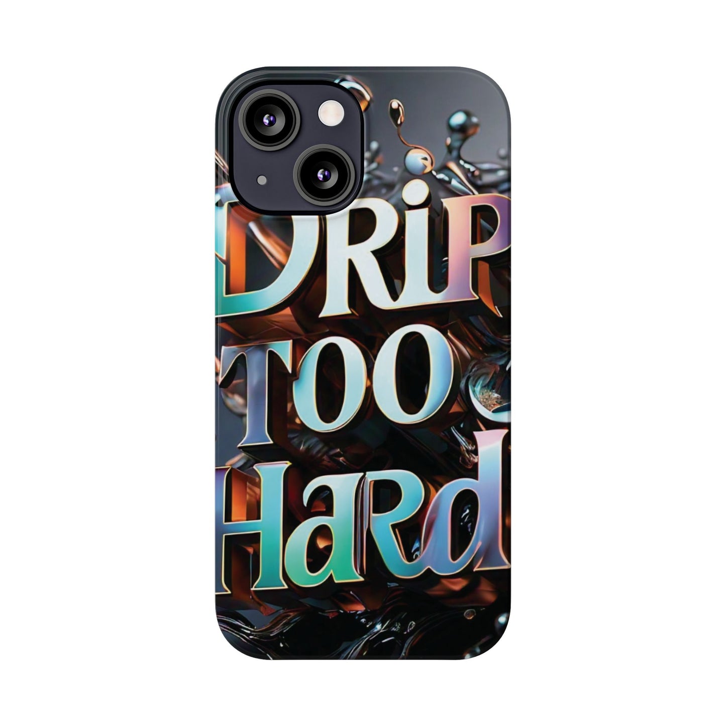 "Drip Too Hard" - Slim Phone Cases - Creatively Designed Shop