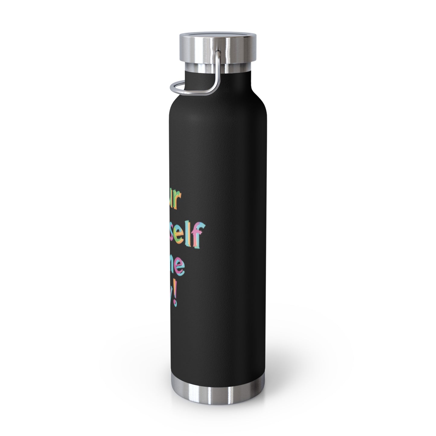 "Pour Yourself Some Joy!" - Copper Vacuum Insulated Bottle, 22oz - Creatively Designed Shop
