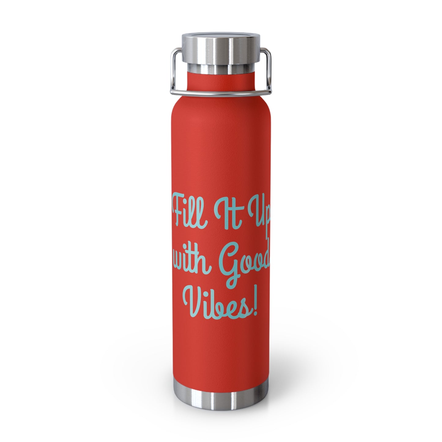 "Fill It Up With Good Vibes!" - Copper Vacuum Insulated Bottle, 22oz - Creatively Designed Shop