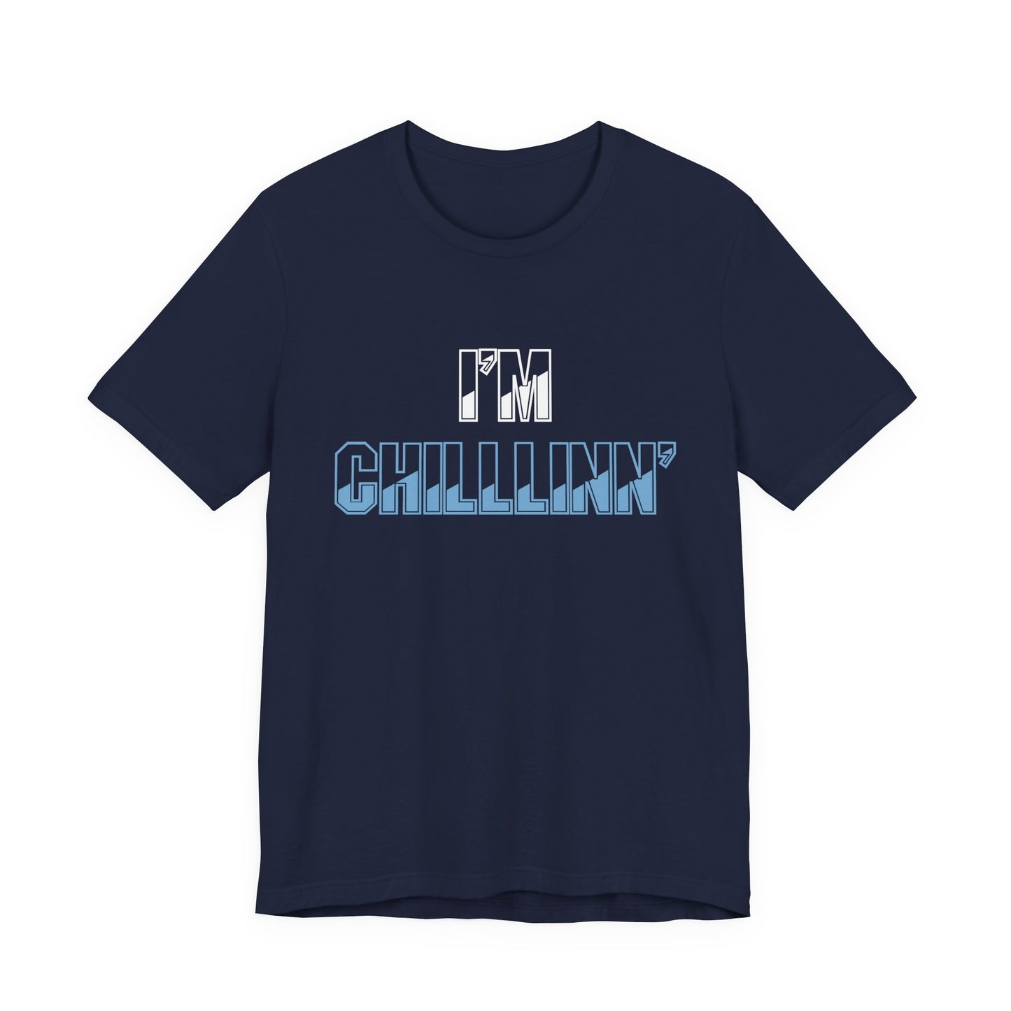 "I'M CHILLLINN" (Blue) - Unisex Jersey Short Sleeve Tee