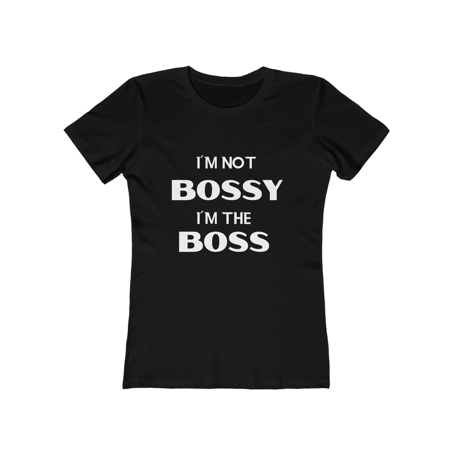 "I'm Not Bossy, I'm the Boss - The Boyfriend Tee for Women - Creatively Designed Shop