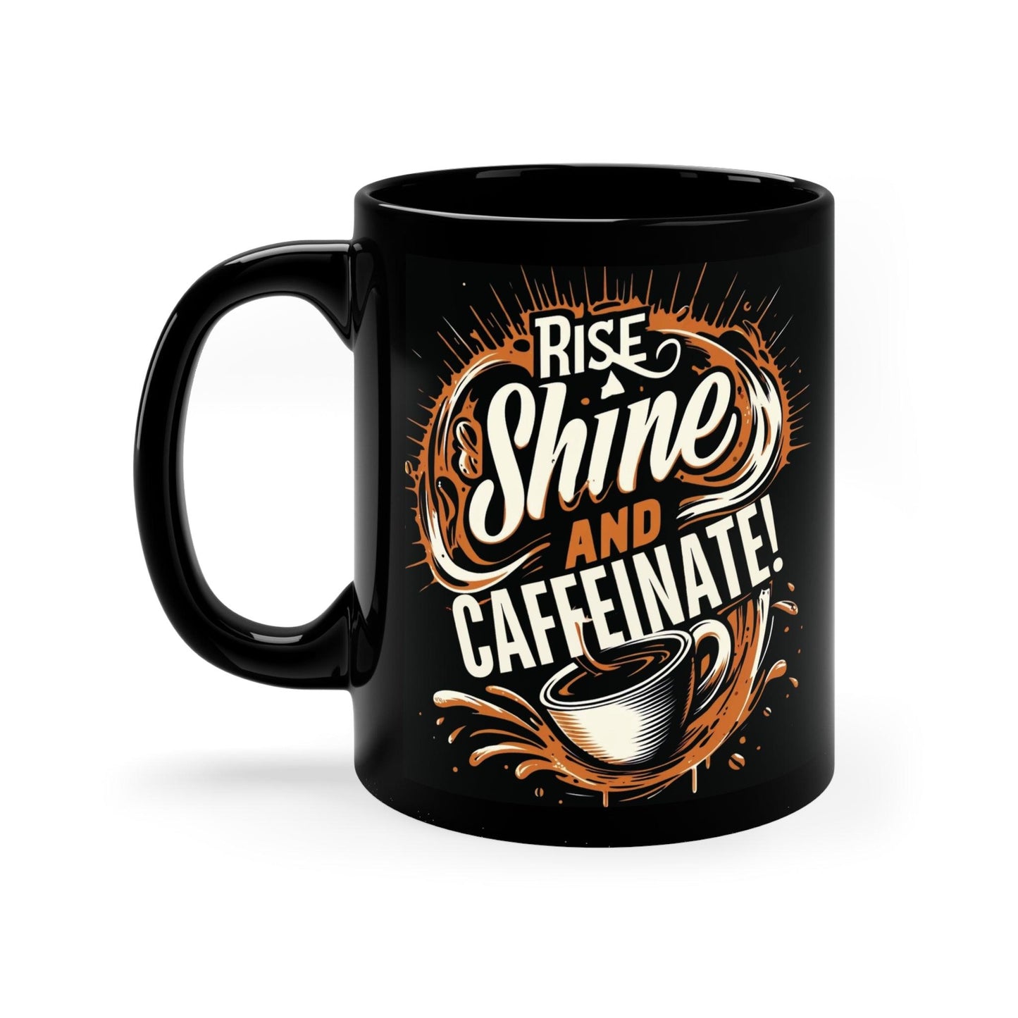 Rise, Shine & Caffeinate - Black Coffee Mug, 11oz - Creatively Designed Shop