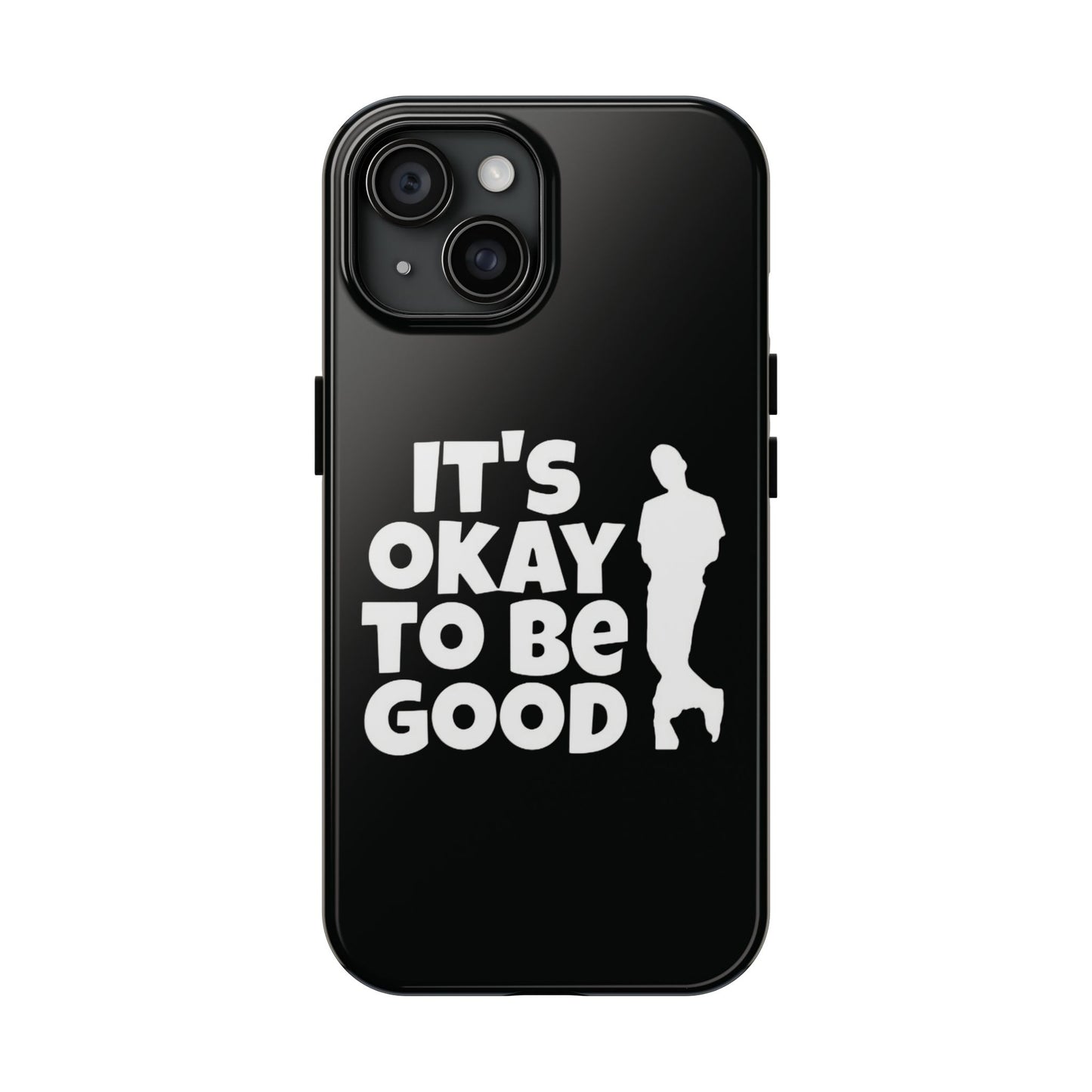 It's Okay To Be Good - Tough Phone Cases
