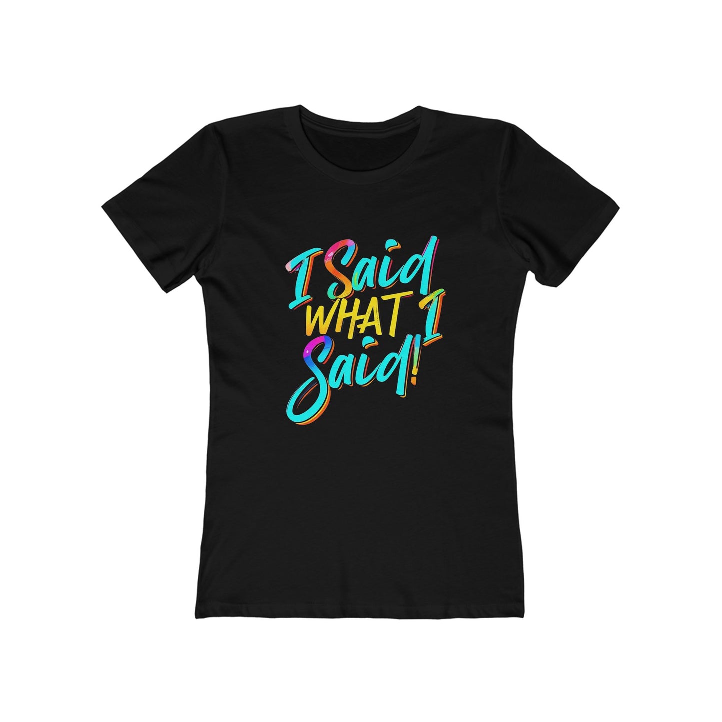 'I Said What I Said' - The Boyfriend Tee for Women - Creatively Designed Shop
