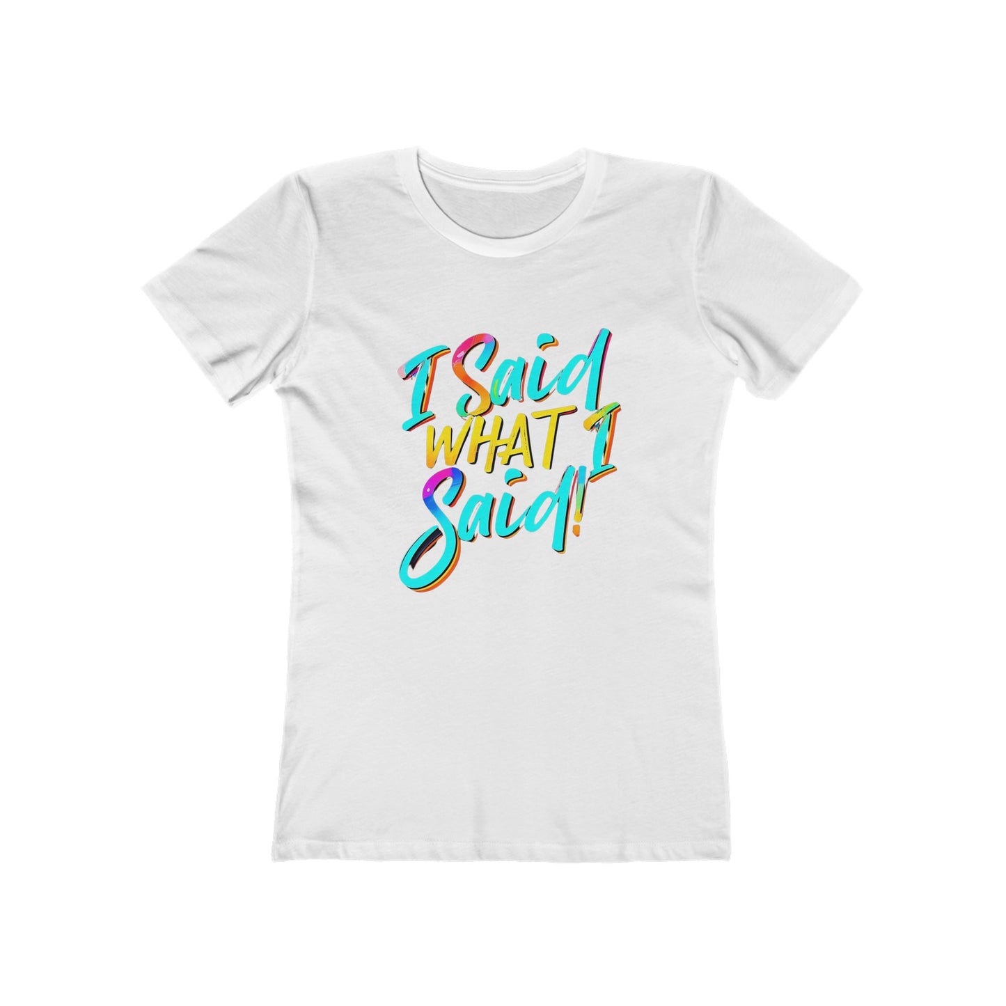 'I Said What I Said' - The Boyfriend Tee for Women - Creatively Designed Shop